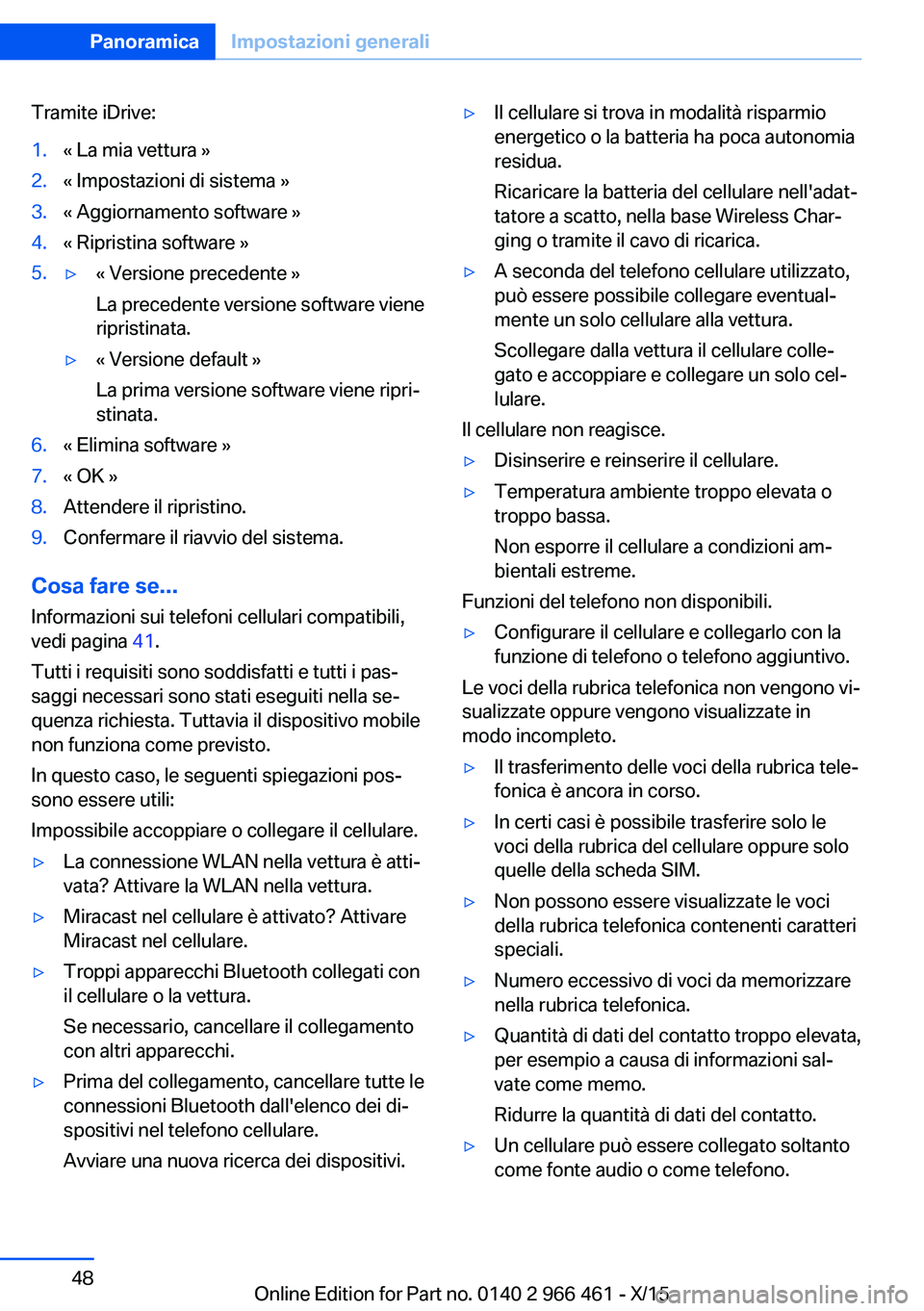 BMW 7 SERIES 2016 Libretti Di Uso E manutenzione (in Italian) Tramite iDrive:1.« La mia vettura »2.« Impostazioni di sistema »3.« Aggiornamento software »4.« Ripristina software »5.▷« Versione precedente »
La precedente versione software viene
ripris BMW 7 SERIES 2016 Libretti Di Uso E manutenzione (in Italian) Tramite iDrive:1.« La mia vettura »2.« Impostazioni di sistema »3.« Aggiornamento software »4.« Ripristina software »5.▷« Versione precedente »
La precedente versione software viene
ripris