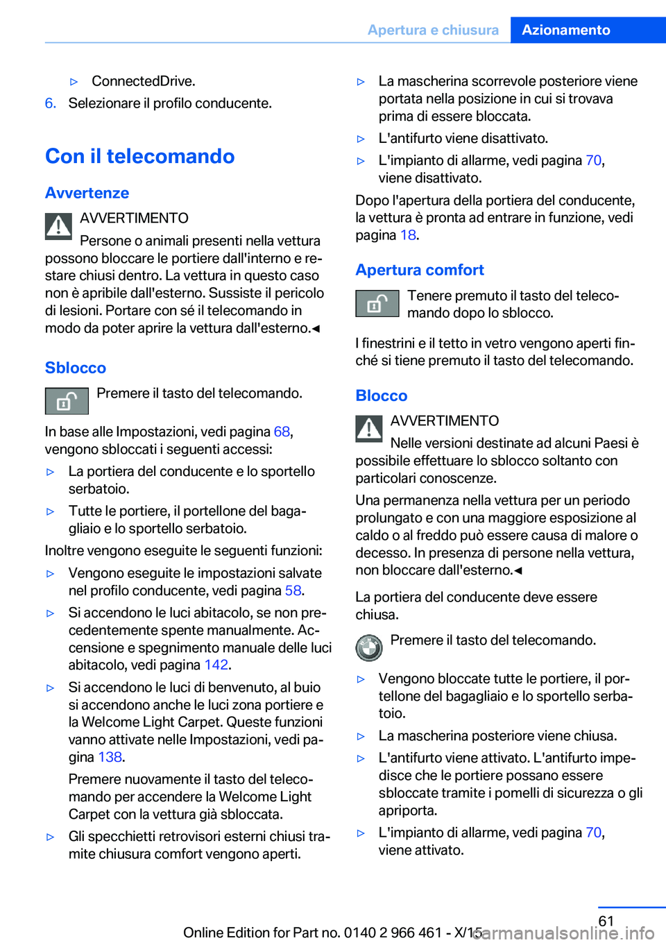 BMW 7 SERIES 2016 Libretti Di Uso E manutenzione (in Italian) ▷ConnectedDrive.6.Selezionare il profilo conducente.
Con il telecomandoAvvertenze AVVERTIMENTO
Persone o animali presenti nella vettura
possono bloccare le portiere dall'interno e re‐
stare ch BMW 7 SERIES 2016 Libretti Di Uso E manutenzione (in Italian) ▷ConnectedDrive.6.Selezionare il profilo conducente.
Con il telecomandoAvvertenze AVVERTIMENTO
Persone o animali presenti nella vettura
possono bloccare le portiere dall'interno e re‐
stare ch
