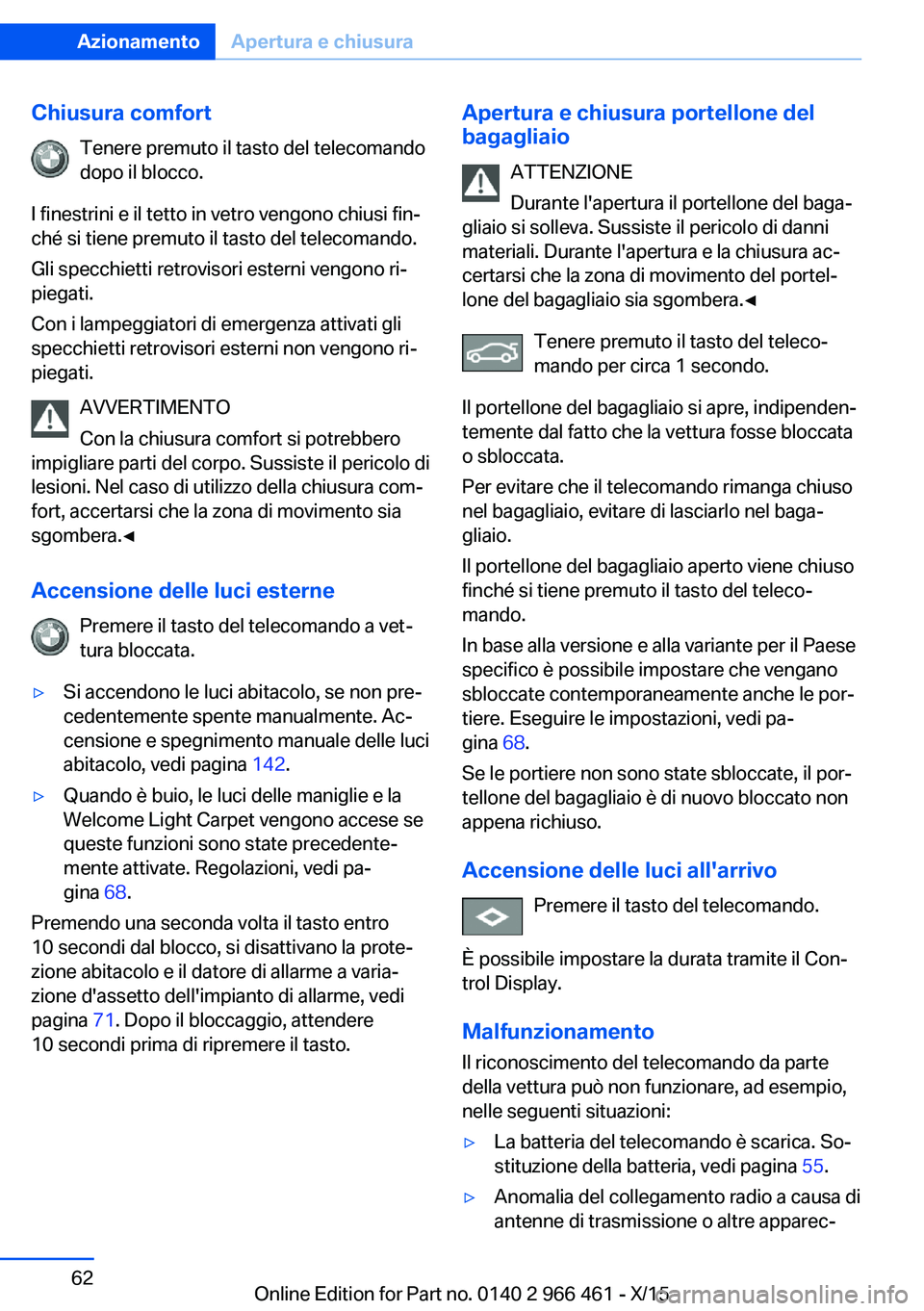 BMW 7 SERIES 2016 Libretti Di Uso E manutenzione (in Italian) Chiusura comfortTenere premuto il tasto del telecomando
dopo il blocco.
I finestrini e il tetto in vetro vengono chiusi fin‐
ché si tiene premuto il tasto del telecomando.
Gli specchietti retroviso BMW 7 SERIES 2016 Libretti Di Uso E manutenzione (in Italian) Chiusura comfortTenere premuto il tasto del telecomando
dopo il blocco.
I finestrini e il tetto in vetro vengono chiusi fin‐
ché si tiene premuto il tasto del telecomando.
Gli specchietti retroviso