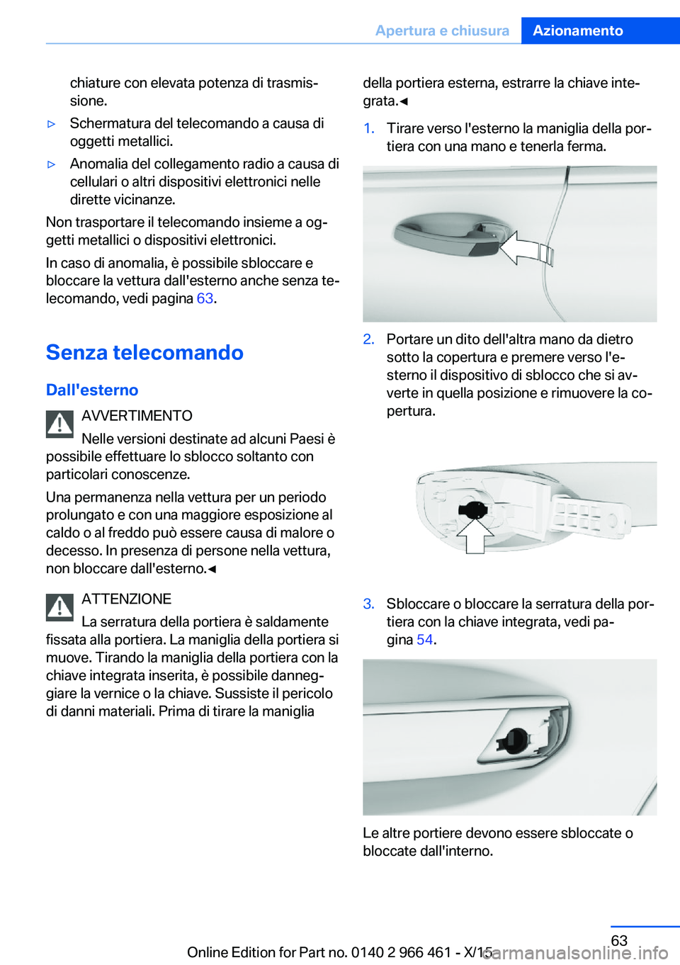 BMW 7 SERIES 2016 Libretti Di Uso E manutenzione (in Italian) chiature con elevata potenza di trasmis‐
sione.▷Schermatura del telecomando a causa di
oggetti metallici.▷Anomalia del collegamento radio a causa di
cellulari o altri dispositivi elettronici nel BMW 7 SERIES 2016 Libretti Di Uso E manutenzione (in Italian) chiature con elevata potenza di trasmis‐
sione.▷Schermatura del telecomando a causa di
oggetti metallici.▷Anomalia del collegamento radio a causa di
cellulari o altri dispositivi elettronici nel