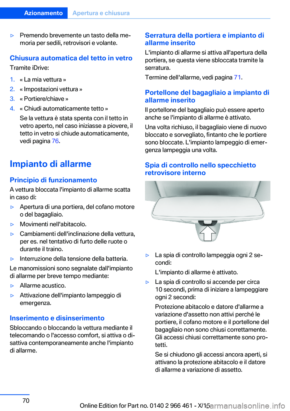 BMW 7 SERIES 2016 Libretti Di Uso E manutenzione (in Italian) ▷Premendo brevemente un tasto della me‐
moria per sedili, retrovisori e volante.
Chiusura automatica del tetto in vetro
Tramite iDrive:
1.« La mia vettura »2.« Impostazioni vettura »3.« Porti BMW 7 SERIES 2016 Libretti Di Uso E manutenzione (in Italian) ▷Premendo brevemente un tasto della me‐
moria per sedili, retrovisori e volante.
Chiusura automatica del tetto in vetro
Tramite iDrive:
1.« La mia vettura »2.« Impostazioni vettura »3.« Porti