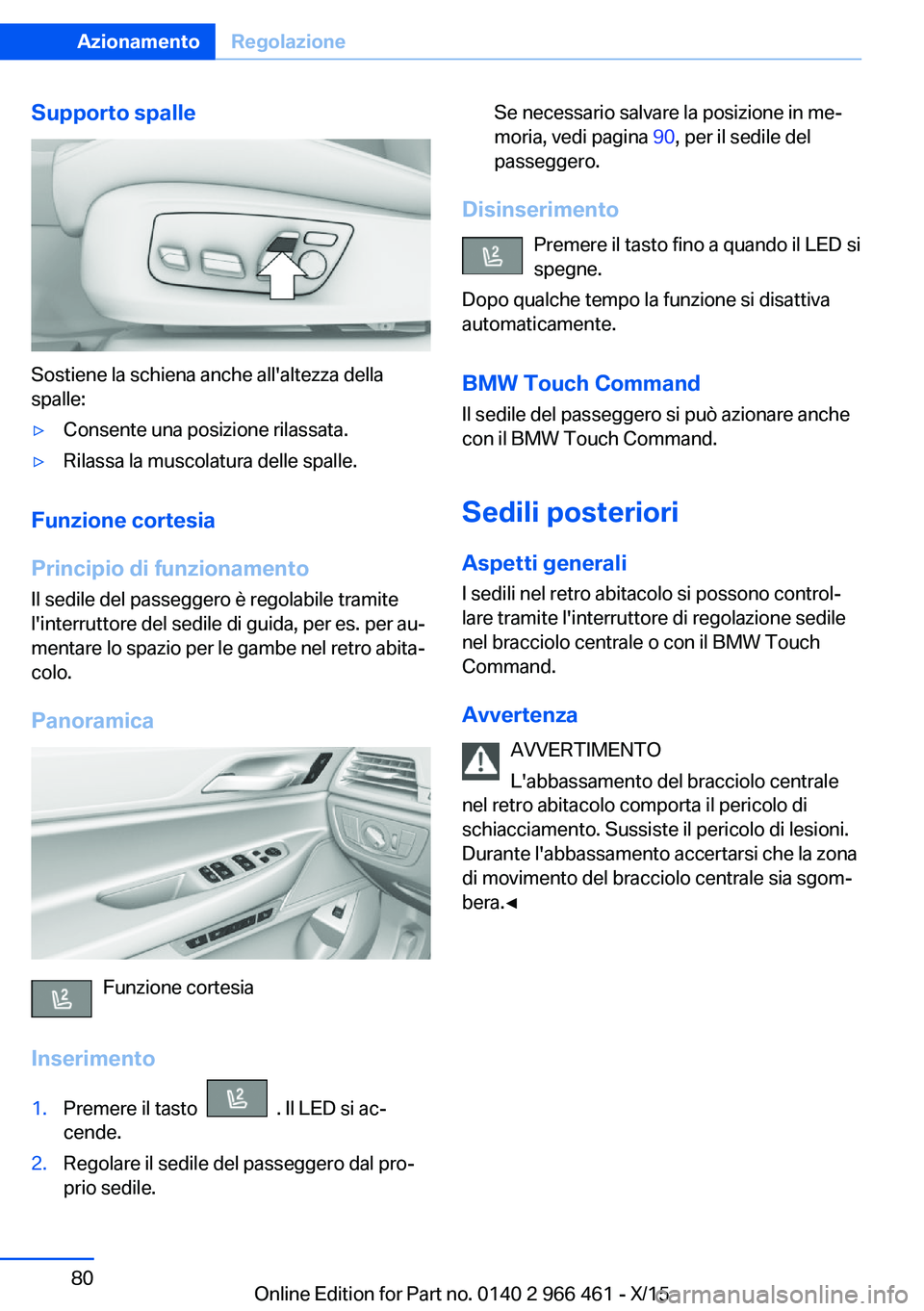 BMW 7 SERIES 2016 Libretti Di Uso E manutenzione (in Italian) Supporto spalle
Sostiene la schiena anche all'altezza della
spalle:
▷Consente una posizione rilassata.▷Rilassa la muscolatura delle spalle.
Funzione cortesia
Principio di funzionamento
Il sedi BMW 7 SERIES 2016 Libretti Di Uso E manutenzione (in Italian) Supporto spalle
Sostiene la schiena anche all'altezza della
spalle:
▷Consente una posizione rilassata.▷Rilassa la muscolatura delle spalle.
Funzione cortesia
Principio di funzionamento
Il sedi