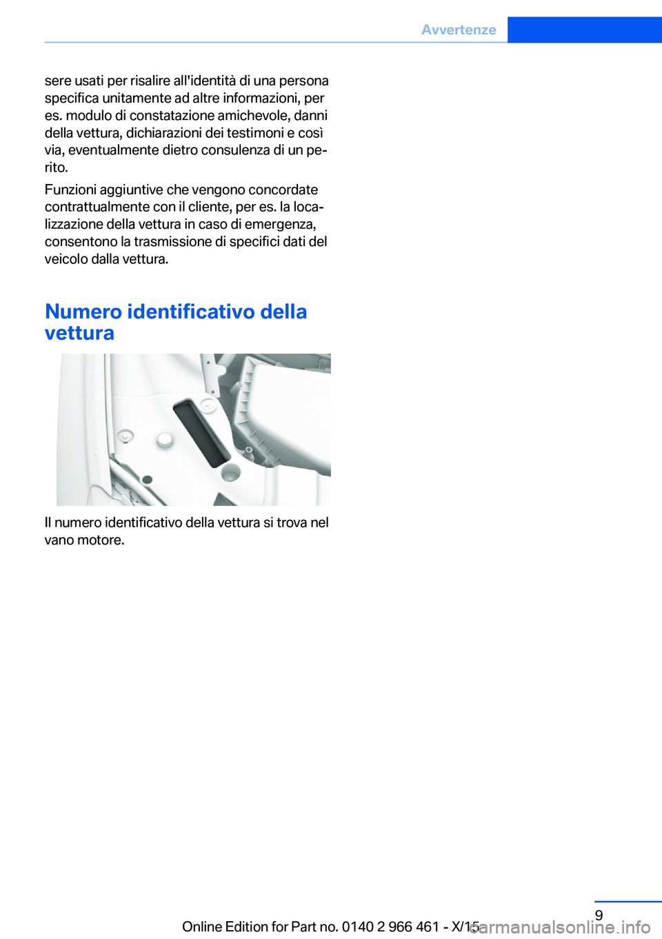 BMW 7 SERIES 2016 Libretti Di Uso E manutenzione (in Italian) sere usati per risalire all'identità di una persona
specifica unitamente ad altre informazioni, per
es. modulo di constatazione amichevole, danni
della vettura, dichiarazioni dei testimoni e cos BMW 7 SERIES 2016 Libretti Di Uso E manutenzione (in Italian) sere usati per risalire all'identità di una persona
specifica unitamente ad altre informazioni, per
es. modulo di constatazione amichevole, danni
della vettura, dichiarazioni dei testimoni e cos