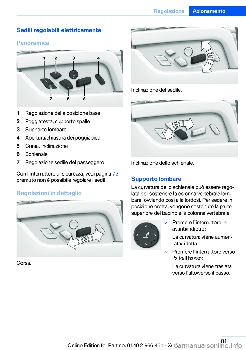 BMW 7 SERIES 2016 Libretti Di Uso E manutenzione (in Italian) Sedili regolabili elettricamente
Panoramica1Regolazione della posizione base2Poggiatesta, supporto spalle3Supporto lombare4Apertura/chiusura dei poggiapiedi5Corsa, inclinazione6Schienale7Regolazione s BMW 7 SERIES 2016 Libretti Di Uso E manutenzione (in Italian) Sedili regolabili elettricamente
Panoramica1Regolazione della posizione base2Poggiatesta, supporto spalle3Supporto lombare4Apertura/chiusura dei poggiapiedi5Corsa, inclinazione6Schienale7Regolazione s