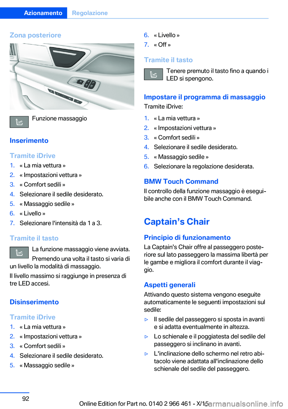 BMW 7 SERIES 2016 Libretti Di Uso E manutenzione (in Italian) Zona posteriore
Funzione massaggio
Inserimento
Tramite iDrive
1.« La mia vettura »2.« Impostazioni vettura »3.« Comfort sedili »4.Selezionare il sedile desiderato.5.« Massaggio sedile »6.« Li BMW 7 SERIES 2016 Libretti Di Uso E manutenzione (in Italian) Zona posteriore
Funzione massaggio
Inserimento
Tramite iDrive
1.« La mia vettura »2.« Impostazioni vettura »3.« Comfort sedili »4.Selezionare il sedile desiderato.5.« Massaggio sedile »6.« Li