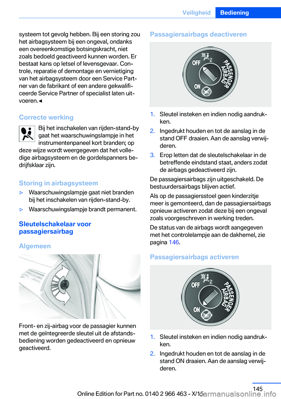 BMW 7 SERIES 2016 Instructieboekjes (in Dutch) systeem tot gevolg hebben. Bij een storing zou
het airbagsysteem bij een ongeval, ondanks
een overeenkomstige botsingskracht, niet
zoals bedoeld geactiveerd kunnen worden. Er
bestaat kans op letsel of BMW 7 SERIES 2016 Instructieboekjes (in Dutch) systeem tot gevolg hebben. Bij een storing zou
het airbagsysteem bij een ongeval, ondanks
een overeenkomstige botsingskracht, niet
zoals bedoeld geactiveerd kunnen worden. Er
bestaat kans op letsel of
