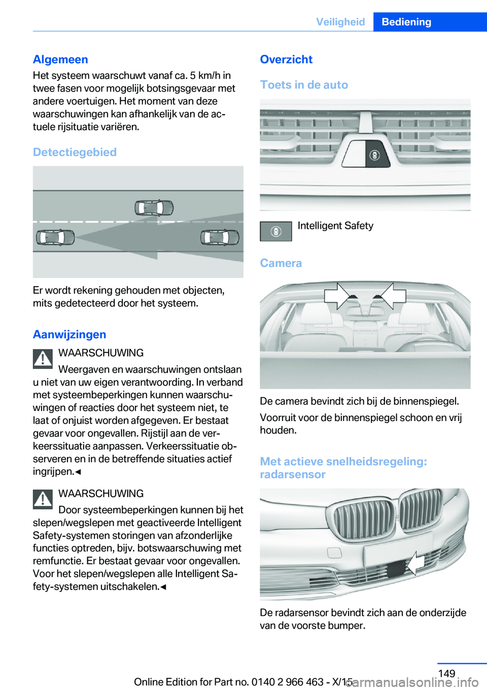 BMW 7 SERIES 2016 Instructieboekjes (in Dutch) Algemeen
Het systeem waarschuwt vanaf ca. 5 km/h in
twee fasen voor mogelijk botsingsgevaar met
andere voertuigen. Het moment van deze
waarschuwingen kan afhankelijk van de ac‐
tuele rijsituatie var BMW 7 SERIES 2016 Instructieboekjes (in Dutch) Algemeen
Het systeem waarschuwt vanaf ca. 5 km/h in
twee fasen voor mogelijk botsingsgevaar met
andere voertuigen. Het moment van deze
waarschuwingen kan afhankelijk van de ac‐
tuele rijsituatie var