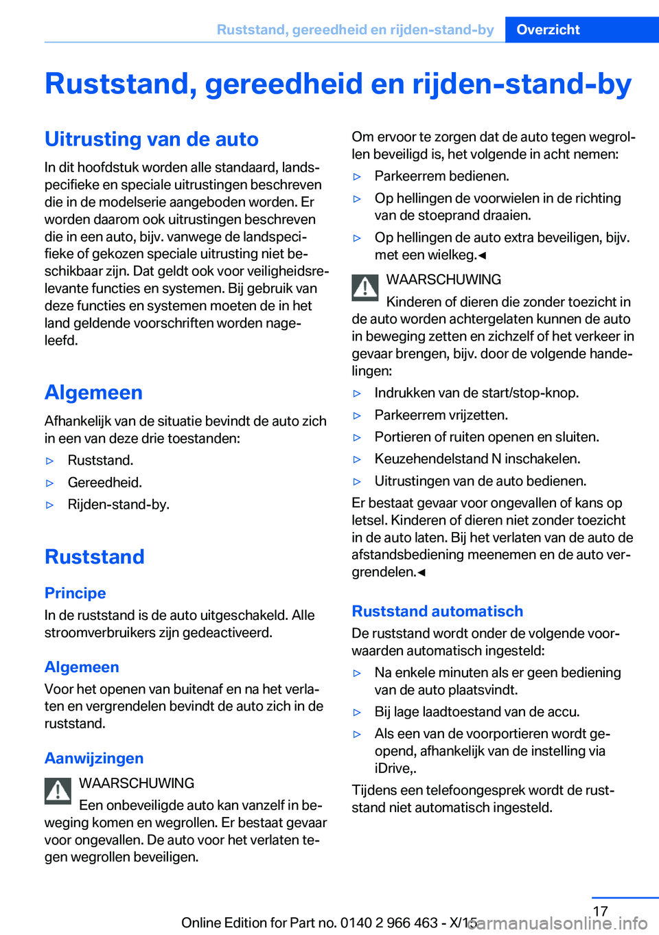 BMW 7 SERIES 2016  Instructieboekjes (in Dutch) Ruststand, gereedheid en rijden-stand-byUitrusting van de autoIn dit hoofdstuk worden alle standaard, lands‐
pecifieke en speciale uitrustingen beschreven
die in de modelserie aangeboden worden. Er
