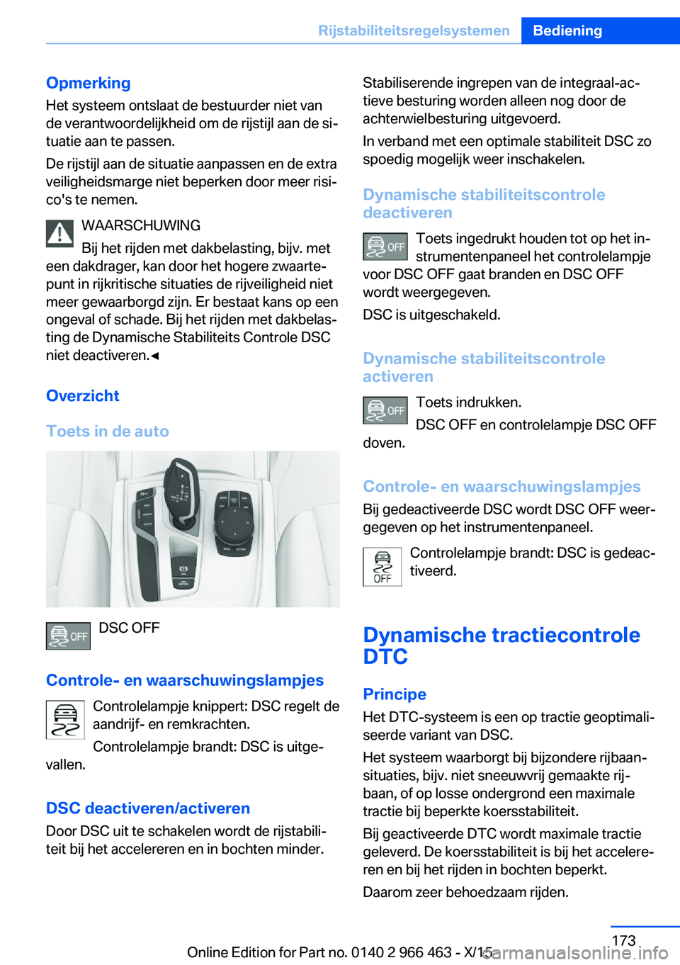 BMW 7 SERIES 2016  Instructieboekjes (in Dutch) OpmerkingHet systeem ontslaat de bestuurder niet van
de verantwoordelijkheid om de rijstijl aan de si‐
tuatie aan te passen.
De rijstijl aan de situatie aanpassen en de extra
veiligheidsmarge niet b