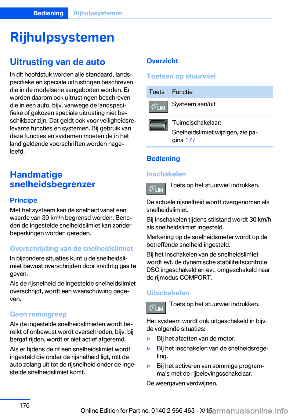 BMW 7 SERIES 2016  Instructieboekjes (in Dutch) RijhulpsystemenUitrusting van de autoIn dit hoofdstuk worden alle standaard, lands‐
pecifieke en speciale uitrustingen beschreven
die in de modelserie aangeboden worden. Er
worden daarom ook uitrust
