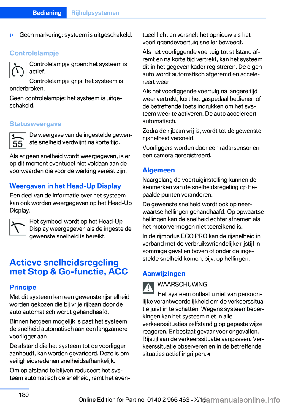 BMW 7 SERIES 2016 Instructieboekjes (in Dutch) ▷Geen markering: systeem is uitgeschakeld.
ControlelampjeControlelampje groen: het systeem is
actief.
Controlelampje grijs: het systeem is
onderbroken.
Geen controlelampje: het systeem is uitge‐
s BMW 7 SERIES 2016 Instructieboekjes (in Dutch) ▷Geen markering: systeem is uitgeschakeld.
ControlelampjeControlelampje groen: het systeem is
actief.
Controlelampje grijs: het systeem is
onderbroken.
Geen controlelampje: het systeem is uitge‐
s