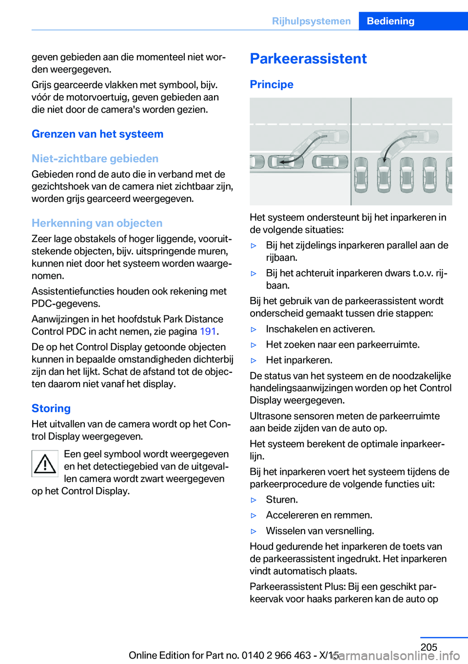 BMW 7 SERIES 2016 Instructieboekjes (in Dutch) geven gebieden aan die momenteel niet wor‐
den weergegeven.
Grijs gearceerde vlakken met symbool, bijv.
vóór de motorvoertuig, geven gebieden aan
die niet door de camera's worden gezien.
Grenz BMW 7 SERIES 2016 Instructieboekjes (in Dutch) geven gebieden aan die momenteel niet wor‐
den weergegeven.
Grijs gearceerde vlakken met symbool, bijv.
vóór de motorvoertuig, geven gebieden aan
die niet door de camera's worden gezien.
Grenz