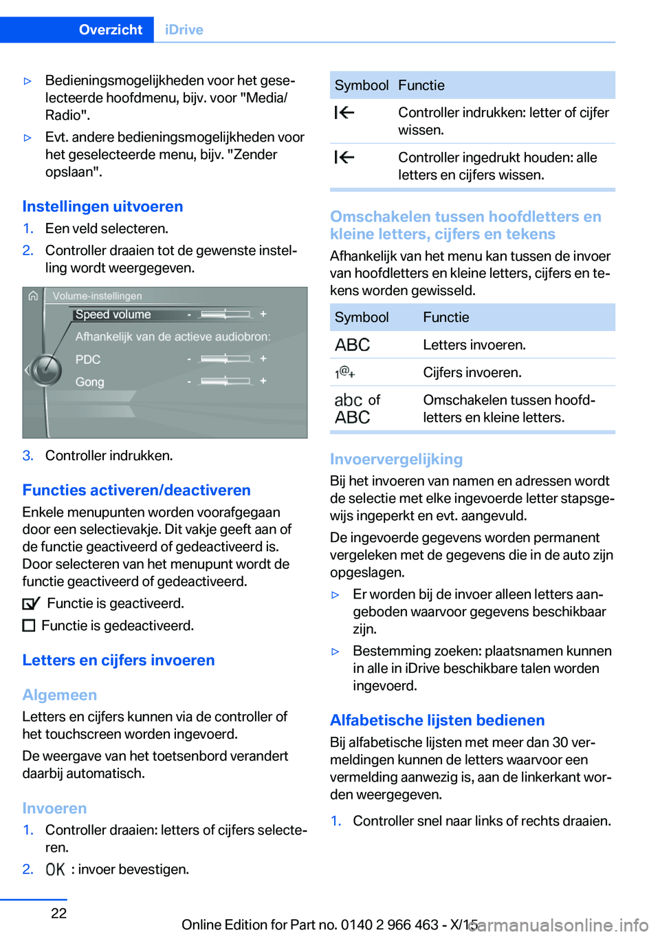 BMW 7 SERIES 2016  Instructieboekjes (in Dutch) ▷Bedieningsmogelijkheden voor het gese‐
lecteerde hoofdmenu, bijv. voor "Media/
Radio".▷Evt. andere bedieningsmogelijkheden voor
het geselecteerde menu, bijv. "Zender
opslaan".
I