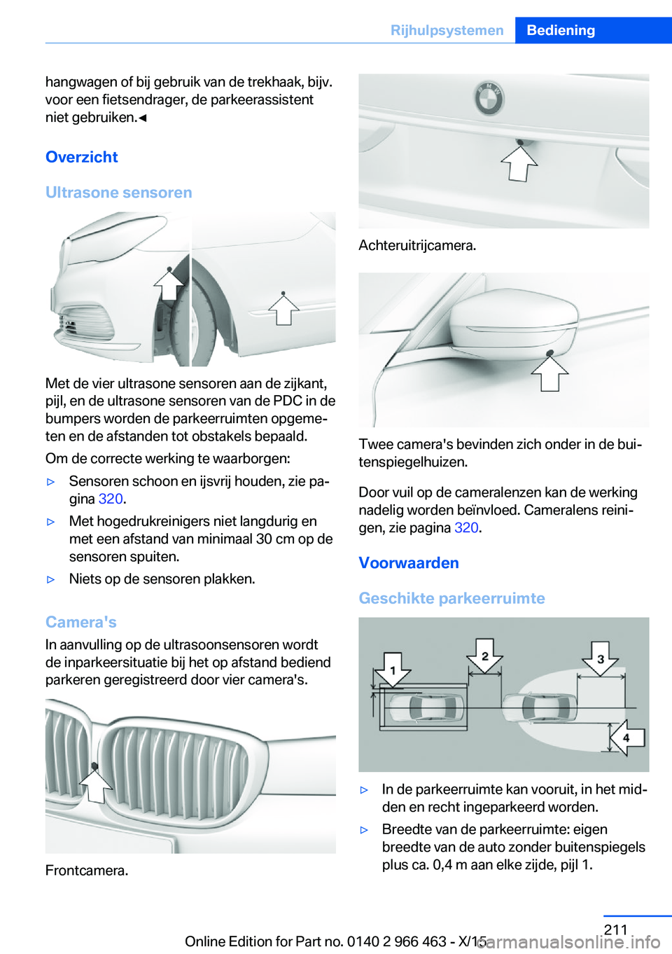 BMW 7 SERIES 2016 Instructieboekjes (in Dutch) hangwagen of bij gebruik van de trekhaak, bijv.
voor een fietsendrager, de parkeerassistent
niet gebruiken.◀
Overzicht
Ultrasone sensoren
Met de vier ultrasone sensoren aan de zijkant,
pijl, en de u BMW 7 SERIES 2016 Instructieboekjes (in Dutch) hangwagen of bij gebruik van de trekhaak, bijv.
voor een fietsendrager, de parkeerassistent
niet gebruiken.◀
Overzicht
Ultrasone sensoren
Met de vier ultrasone sensoren aan de zijkant,
pijl, en de u