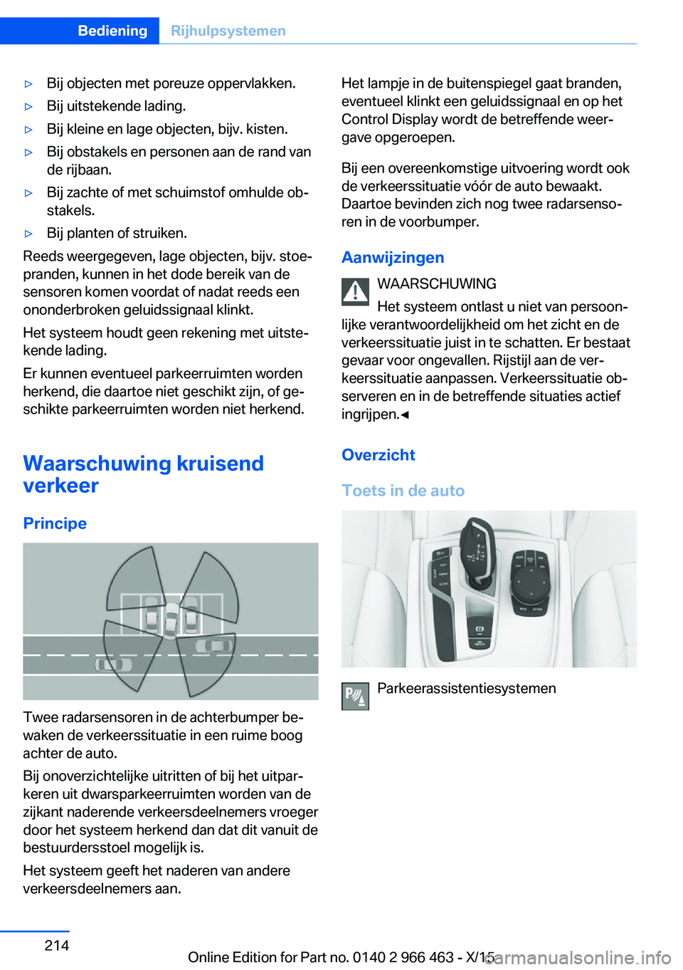 BMW 7 SERIES 2016 Instructieboekjes (in Dutch) ▷Bij objecten met poreuze oppervlakken.▷Bij uitstekende lading.▷Bij kleine en lage objecten, bijv. kisten.▷Bij obstakels en personen aan de rand van
de rijbaan.▷Bij zachte of met schuimstof BMW 7 SERIES 2016 Instructieboekjes (in Dutch) ▷Bij objecten met poreuze oppervlakken.▷Bij uitstekende lading.▷Bij kleine en lage objecten, bijv. kisten.▷Bij obstakels en personen aan de rand van
de rijbaan.▷Bij zachte of met schuimstof
