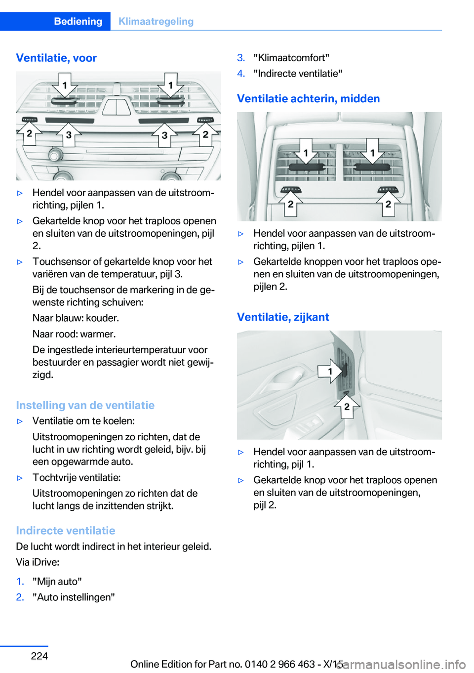 BMW 7 SERIES 2016  Instructieboekjes (in Dutch) Ventilatie, voor▷Hendel voor aanpassen van de uitstroom‐
richting, pijlen 1.▷Gekartelde knop voor het traploos openen
en sluiten van de uitstroomopeningen, pijl
2.▷Touchsensor of gekartelde kn