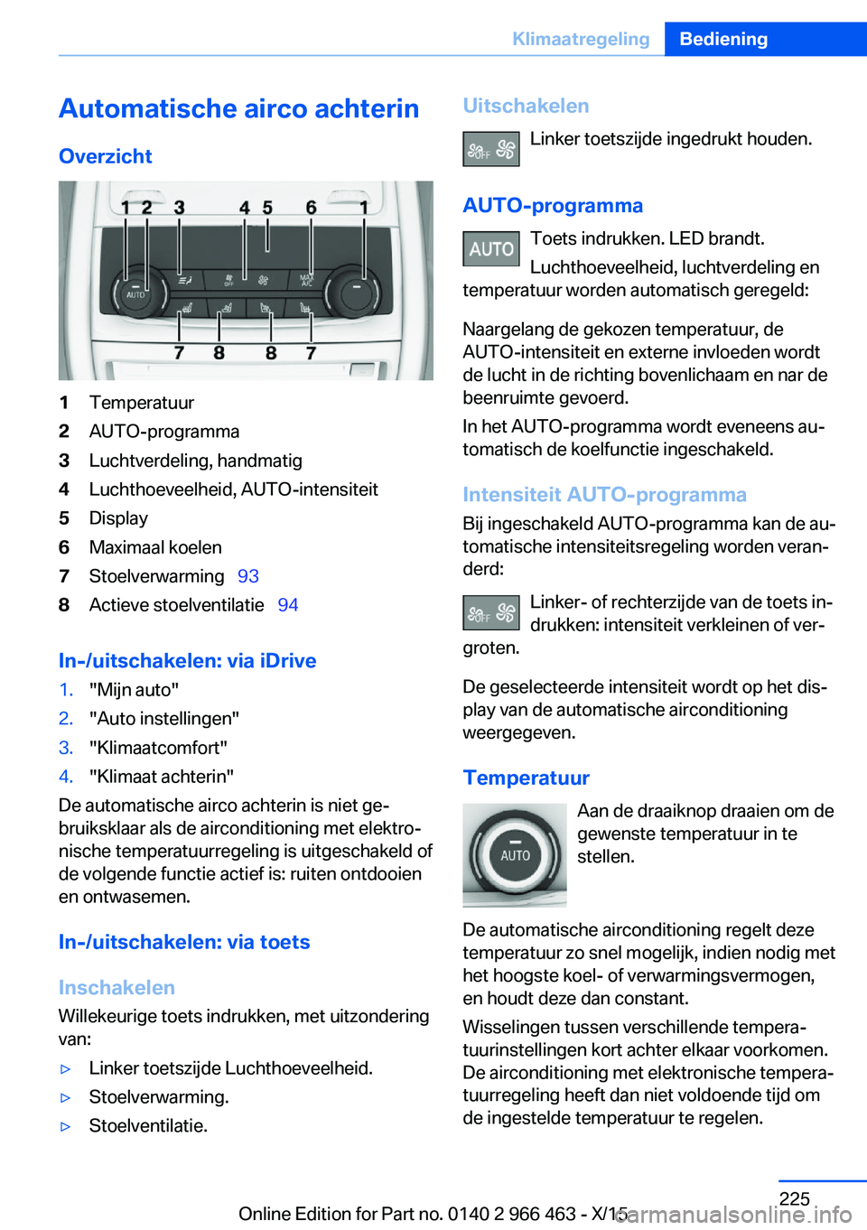 BMW 7 SERIES 2016  Instructieboekjes (in Dutch) Automatische airco achterinOverzicht1Temperatuur2AUTO-programma3Luchtverdeling, handmatig4Luchthoeveelheid, AUTO-intensiteit5Display6Maximaal koelen7Stoelverwarming   938Actieve stoelventilatie 