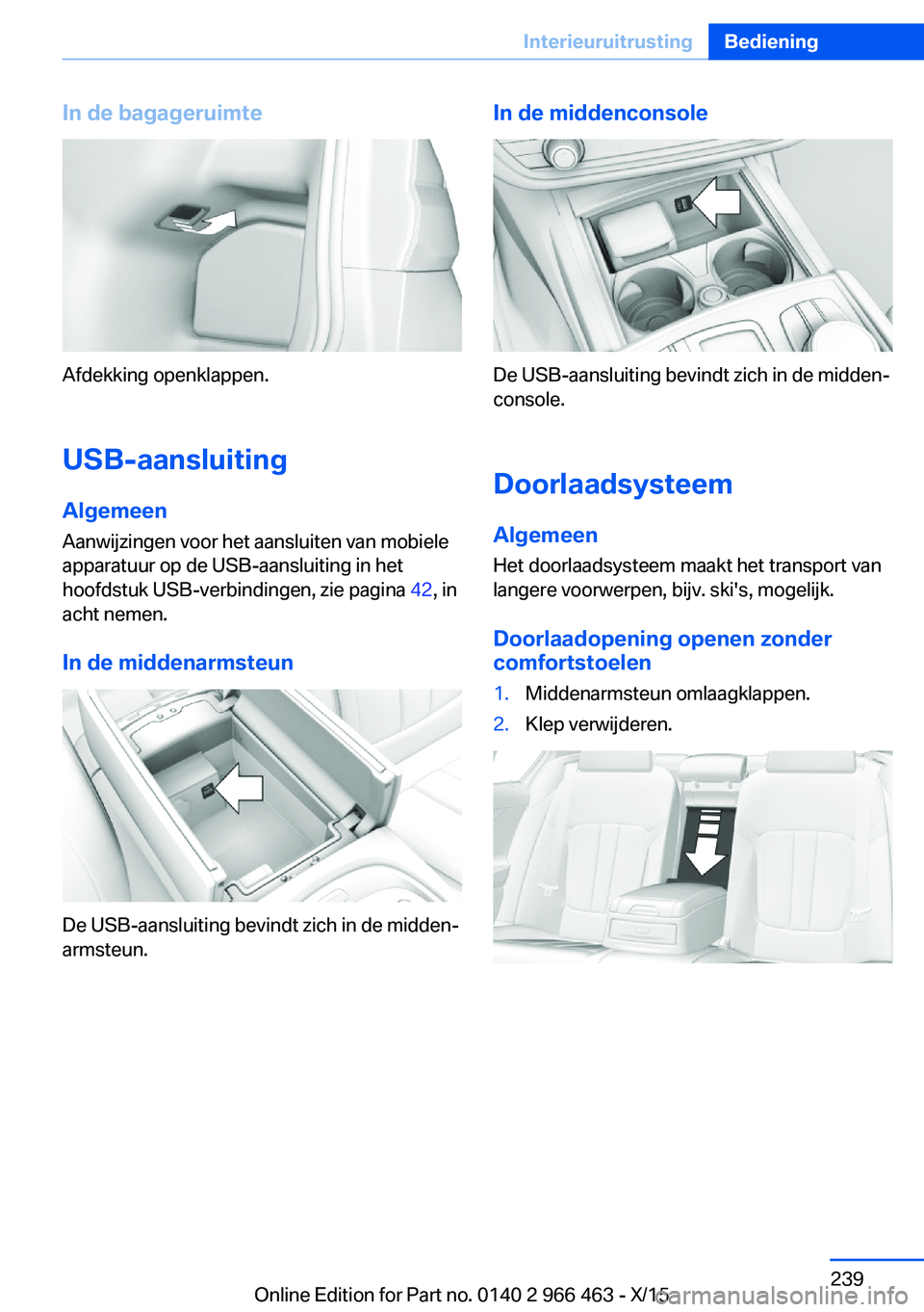 BMW 7 SERIES 2016  Instructieboekjes (in Dutch) In de bagageruimte
Afdekking openklappen.
USB-aansluiting Algemeen
Aanwijzingen voor het aansluiten van mobiele
apparatuur op de USB-aansluiting in het
hoofdstuk USB-verbindingen, zie pagina  42, in
a