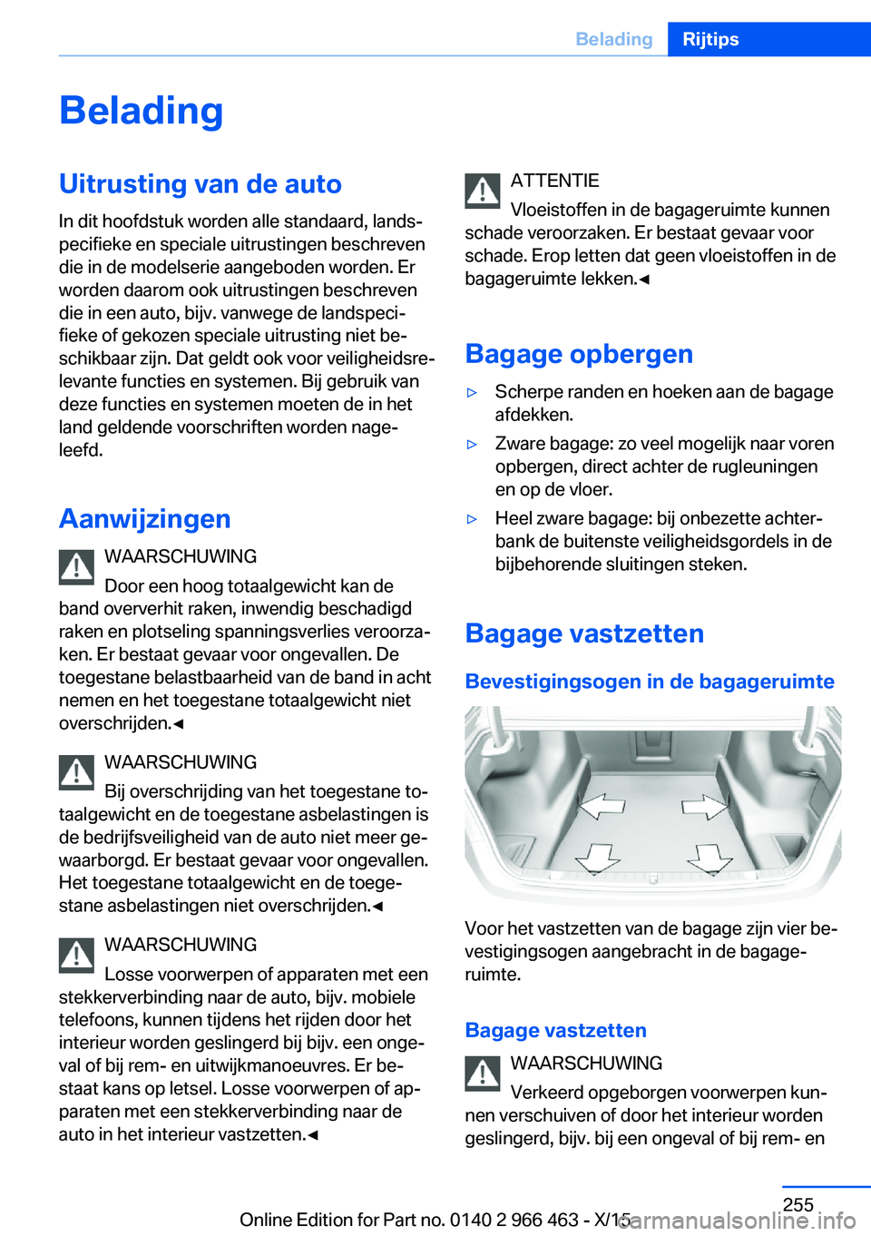 BMW 7 SERIES 2016  Instructieboekjes (in Dutch) BeladingUitrusting van de auto
In dit hoofdstuk worden alle standaard, lands‐
pecifieke en speciale uitrustingen beschreven
die in de modelserie aangeboden worden. Er
worden daarom ook uitrustingen 