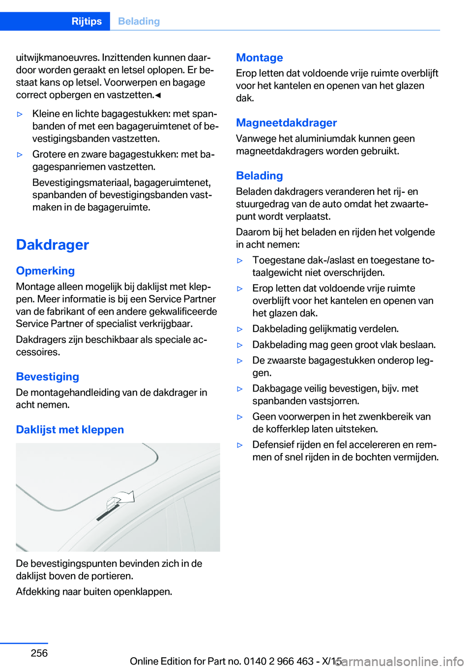 BMW 7 SERIES 2016  Instructieboekjes (in Dutch) uitwijkmanoeuvres. Inzittenden kunnen daar‐
door worden geraakt en letsel oplopen. Er be‐
staat kans op letsel. Voorwerpen en bagage
correct opbergen en vastzetten.◀▷Kleine en lichte bagagestu