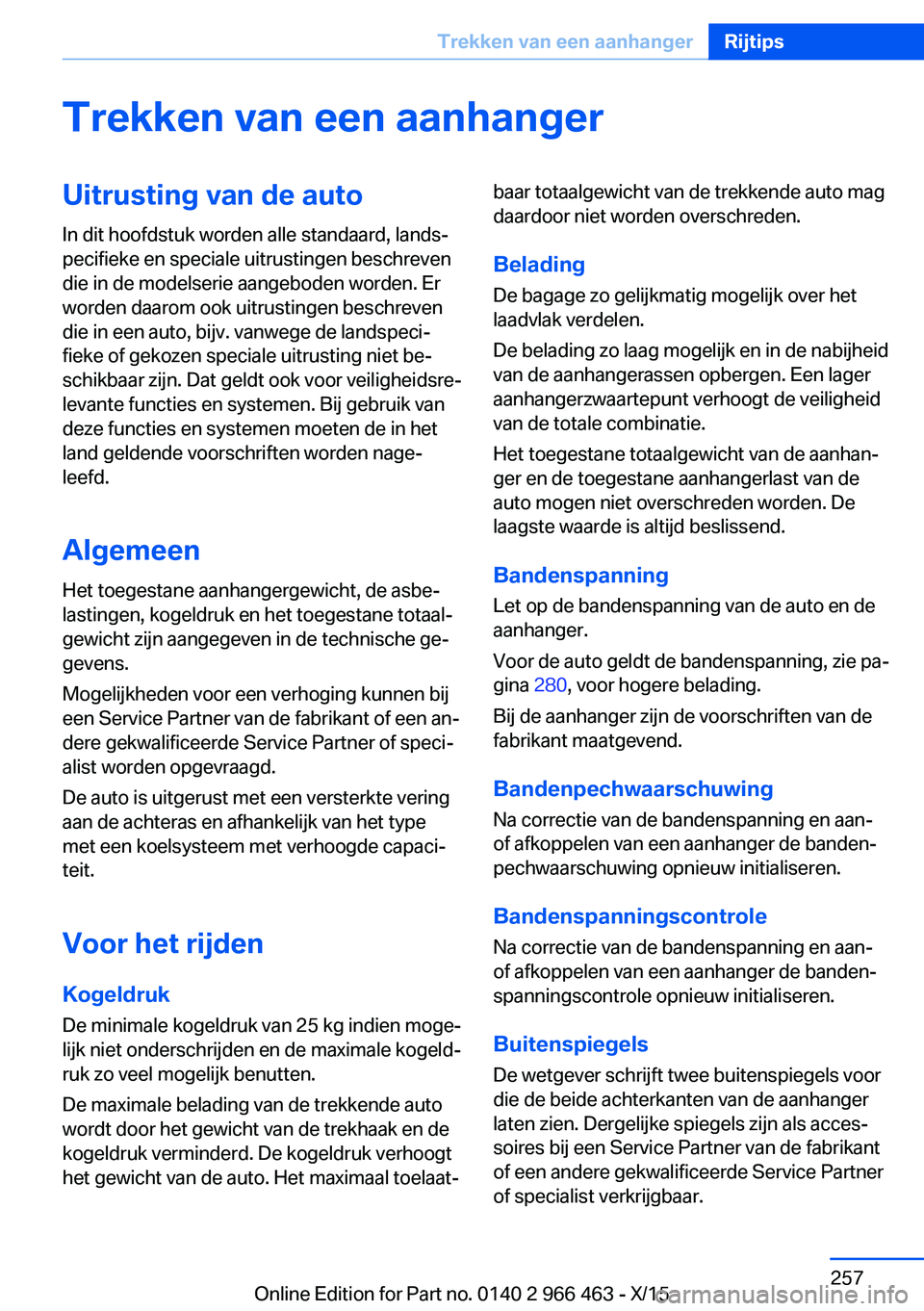 BMW 7 SERIES 2016  Instructieboekjes (in Dutch) Trekken van een aanhangerUitrusting van de auto
In dit hoofdstuk worden alle standaard, lands‐
pecifieke en speciale uitrustingen beschreven
die in de modelserie aangeboden worden. Er
worden daarom 