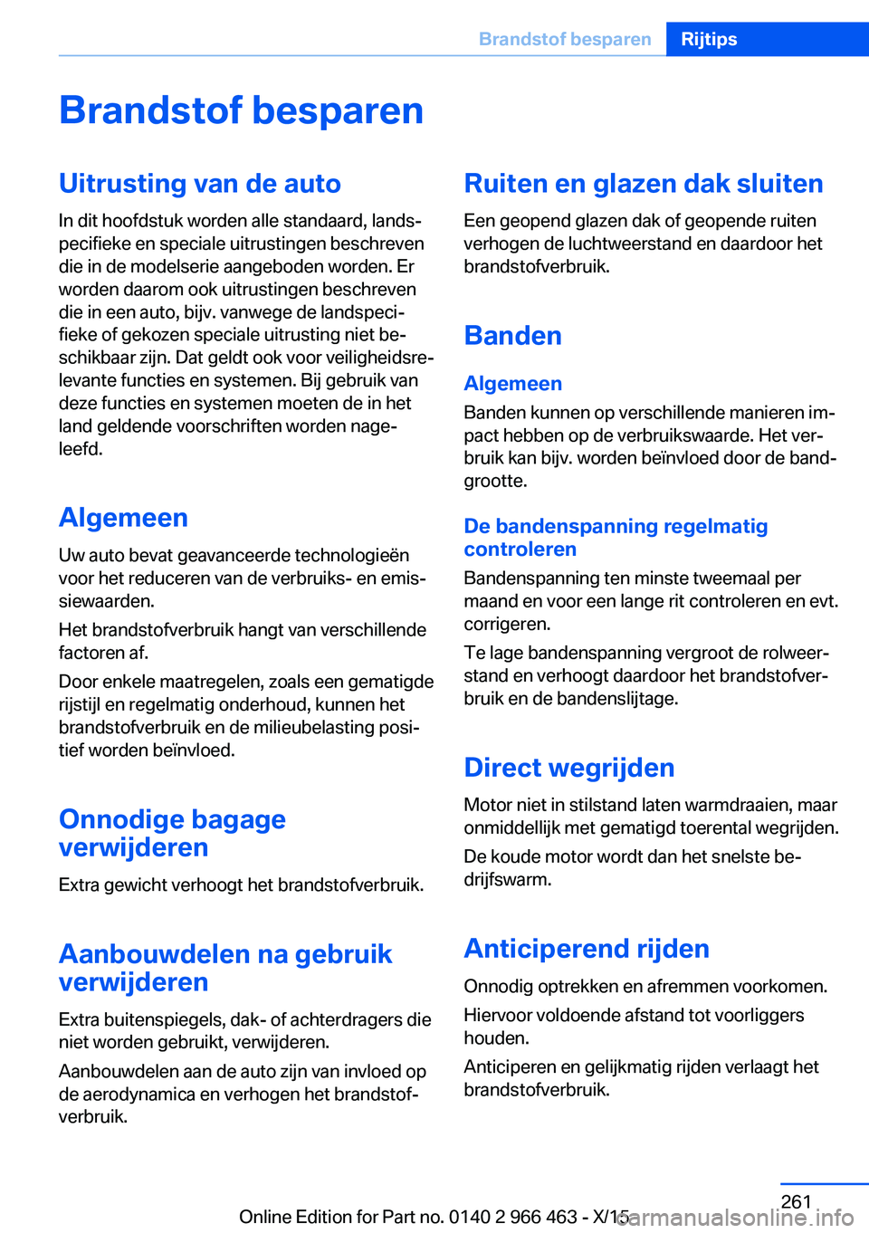 BMW 7 SERIES 2016  Instructieboekjes (in Dutch) Brandstof besparenUitrusting van de auto
In dit hoofdstuk worden alle standaard, lands‐
pecifieke en speciale uitrustingen beschreven
die in de modelserie aangeboden worden. Er
worden daarom ook uit