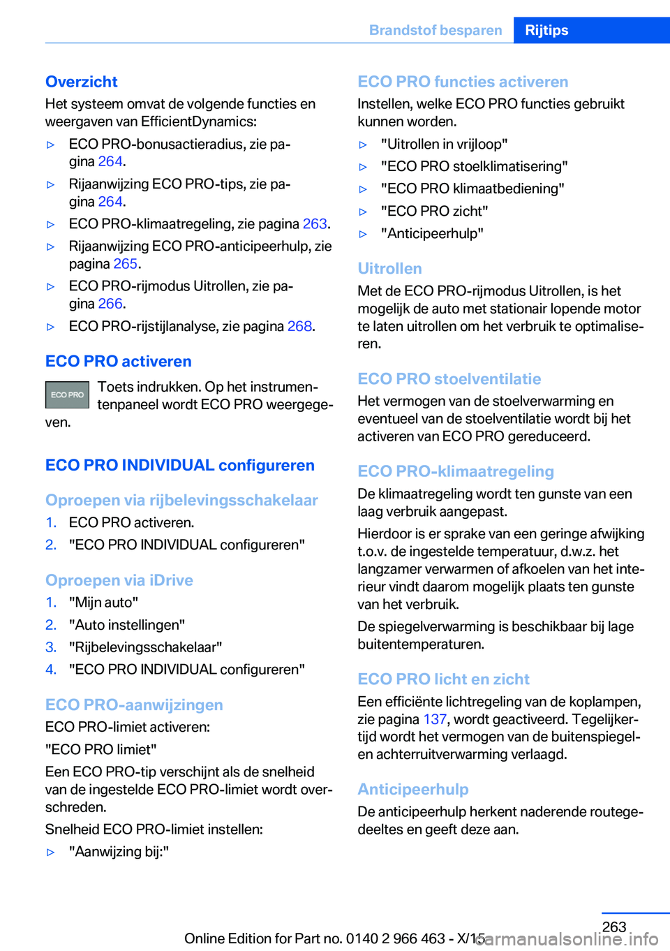 BMW 7 SERIES 2016  Instructieboekjes (in Dutch) Overzicht
Het systeem omvat de volgende functies en
weergaven van EfficientDynamics:▷ECO PRO-bonusactieradius, zie pa‐
gina  264.▷Rijaanwijzing ECO PRO-tips, zie pa‐
gina  264.▷ECO PRO-klima