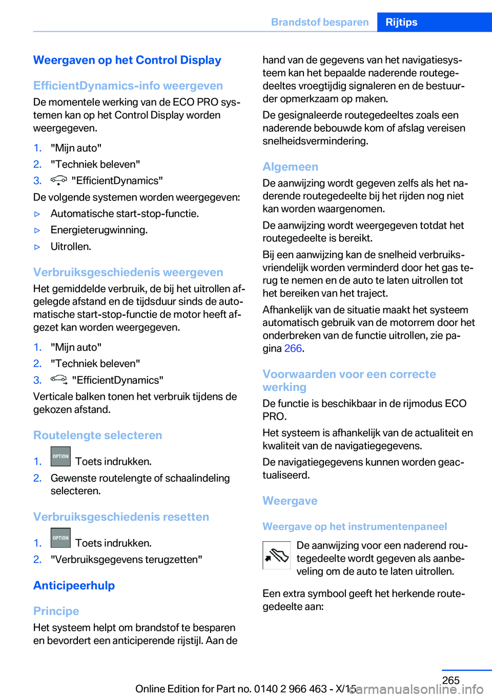 BMW 7 SERIES 2016  Instructieboekjes (in Dutch) Weergaven op het Control DisplayEfficientDynamics-info weergeven De momentele werking van de ECO PRO sys‐
temen kan op het Control Display worden
weergegeven.1."Mijn auto"2."Techniek bel