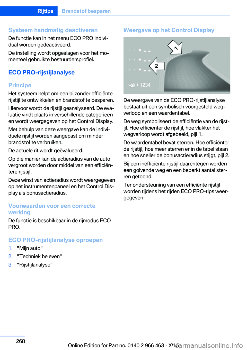 BMW 7 SERIES 2016  Instructieboekjes (in Dutch) Systeem handmatig deactiverenDe functie kan in het menu ECO PRO Indivi‐
dual worden gedeactiveerd.
De instelling wordt opgeslagen voor het mo‐
menteel gebruikte bestuurdersprofiel.
ECO PRO-rijstij