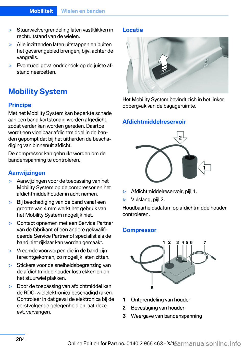 BMW 7 SERIES 2016  Instructieboekjes (in Dutch) ▷Stuurwielvergrendeling laten vastklikken in
rechtuitstand van de wielen.▷Alle inzittenden laten uitstappen en buiten
het gevarengebied brengen, bijv. achter de
vangrails.▷Eventueel gevarendrieh