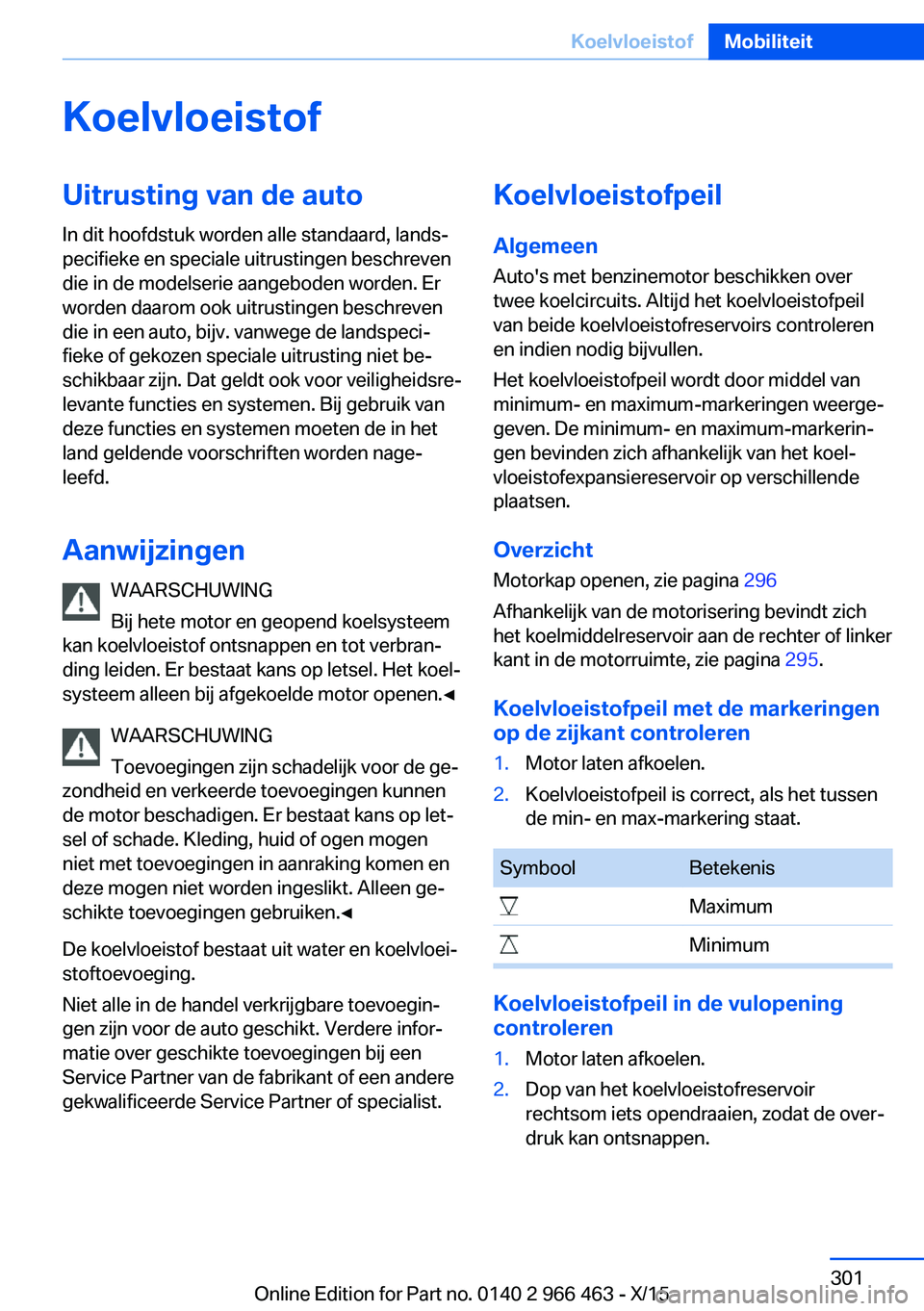 BMW 7 SERIES 2016  Instructieboekjes (in Dutch) KoelvloeistofUitrusting van de auto
In dit hoofdstuk worden alle standaard, lands‐
pecifieke en speciale uitrustingen beschreven
die in de modelserie aangeboden worden. Er
worden daarom ook uitrusti
