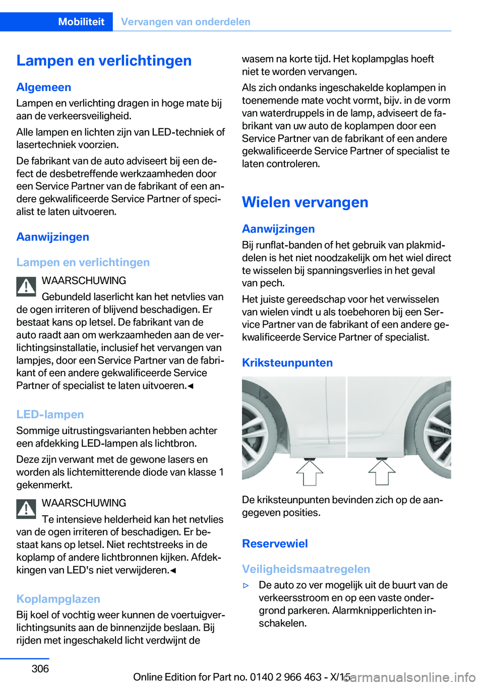BMW 7 SERIES 2016  Instructieboekjes (in Dutch) Lampen en verlichtingenAlgemeen
Lampen en verlichting dragen in hoge mate bij
aan de verkeersveiligheid.
Alle lampen en lichten zijn van LED-techniek of
lasertechniek voorzien.
De fabrikant van de aut