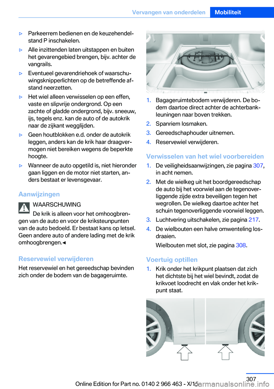 BMW 7 SERIES 2016  Instructieboekjes (in Dutch) ▷Parkeerrem bedienen en de keuzehendel‐
stand P inschakelen.▷Alle inzittenden laten uitstappen en buiten
het gevarengebied brengen, bijv. achter de
vangrails.▷Eventueel gevarendriehoek of waar