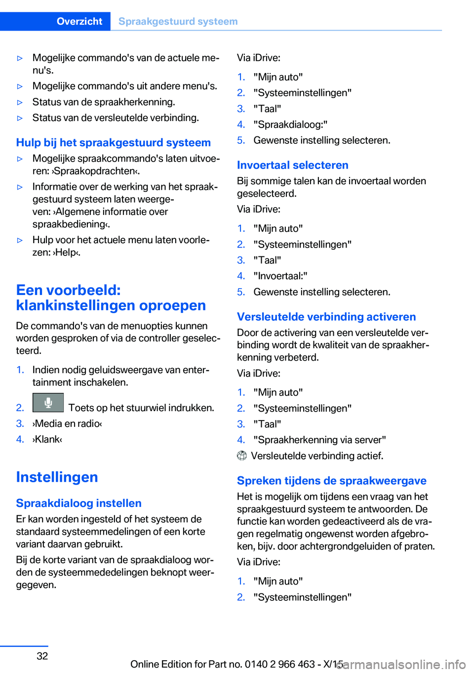 BMW 7 SERIES 2016 Instructieboekjes (in Dutch) ▷Mogelijke commando's van de actuele me‐
nu's.▷Mogelijke commando's uit andere menu's.▷Status van de spraakherkenning.▷Status van de versleutelde verbinding.
Hulp bij het spr BMW 7 SERIES 2016 Instructieboekjes (in Dutch) ▷Mogelijke commando's van de actuele me‐
nu's.▷Mogelijke commando's uit andere menu's.▷Status van de spraakherkenning.▷Status van de versleutelde verbinding.
Hulp bij het spr