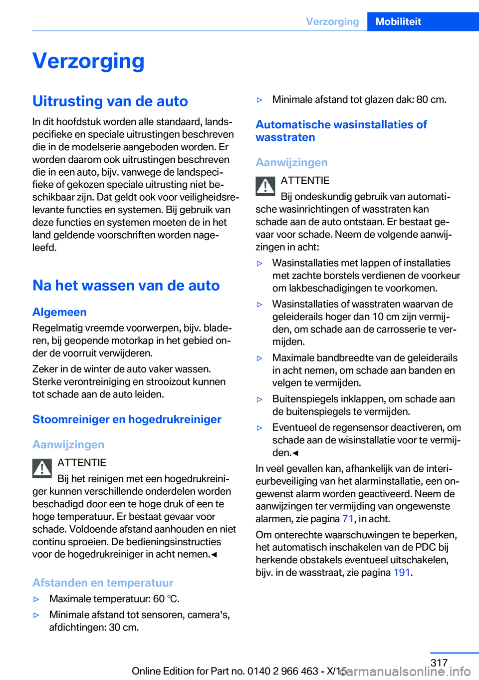 BMW 7 SERIES 2016  Instructieboekjes (in Dutch) VerzorgingUitrusting van de auto
In dit hoofdstuk worden alle standaard, lands‐
pecifieke en speciale uitrustingen beschreven
die in de modelserie aangeboden worden. Er
worden daarom ook uitrustinge