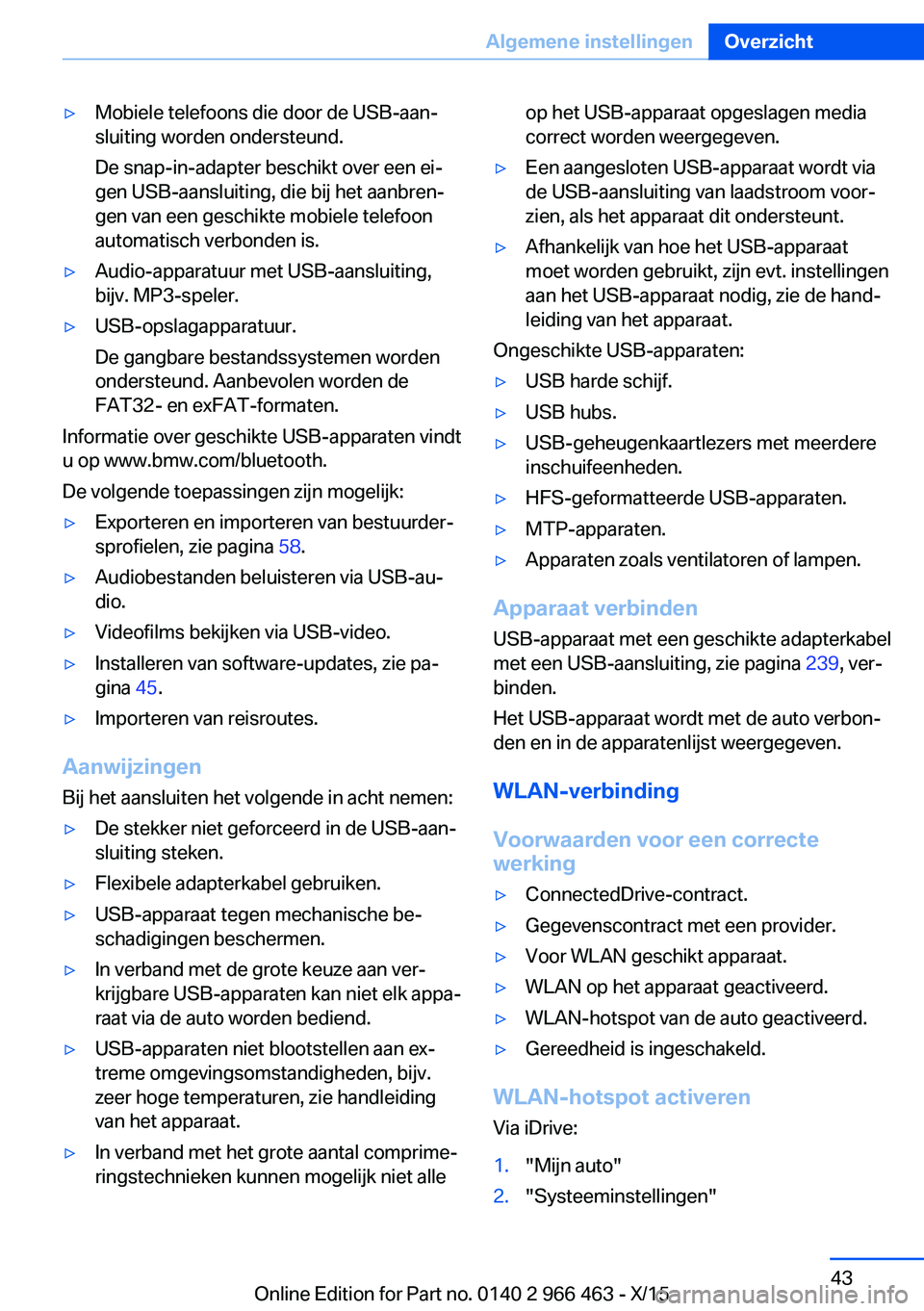 BMW 7 SERIES 2016  Instructieboekjes (in Dutch) ▷Mobiele telefoons die door de USB-aan‐
sluiting worden ondersteund.
De snap-in-adapter beschikt over een ei‐
gen USB‐aansluiting, die bij het aanbren‐
gen van een geschikte mobiele telefoon