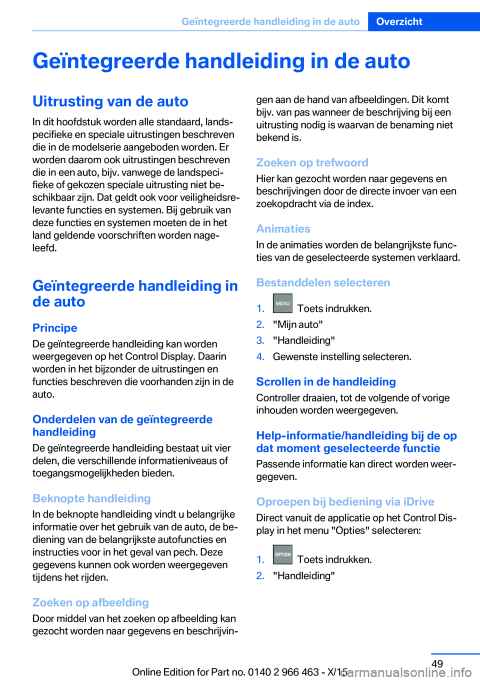 BMW 7 SERIES 2016  Instructieboekjes (in Dutch) Geïntegreerde handleiding in de autoUitrusting van de autoIn dit hoofdstuk worden alle standaard, lands‐
pecifieke en speciale uitrustingen beschreven
die in de modelserie aangeboden worden. Er
wor