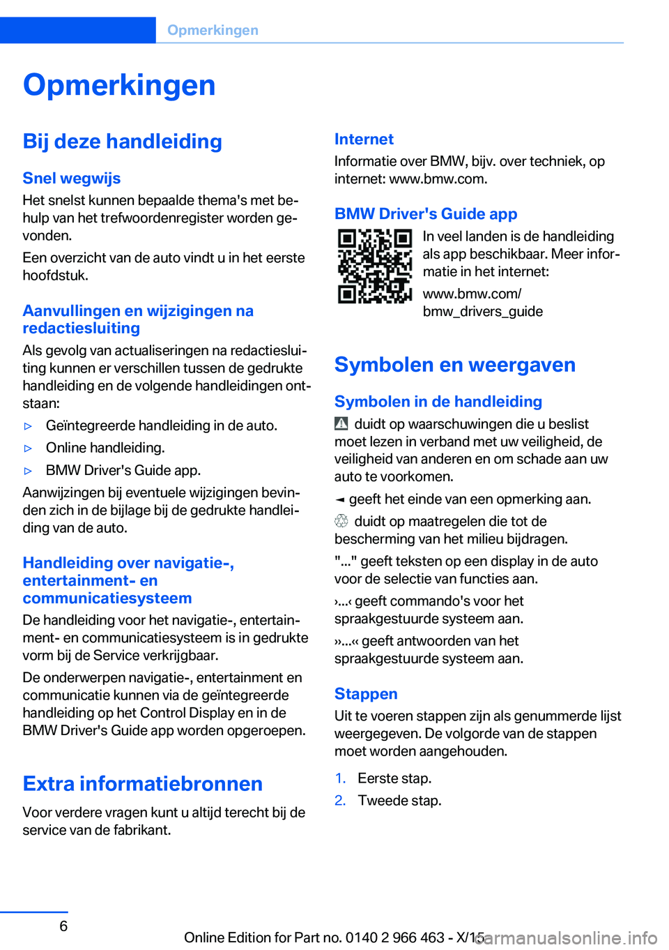 BMW 7 SERIES 2016 Instructieboekjes (in Dutch) OpmerkingenBij deze handleidingSnel wegwijs
Het snelst kunnen bepaalde thema's met be‐
hulp van het trefwoordenregister worden ge‐
vonden.
Een overzicht van de auto vindt u in het eerste
hoofd BMW 7 SERIES 2016 Instructieboekjes (in Dutch) OpmerkingenBij deze handleidingSnel wegwijs
Het snelst kunnen bepaalde thema's met be‐
hulp van het trefwoordenregister worden ge‐
vonden.
Een overzicht van de auto vindt u in het eerste
hoofd