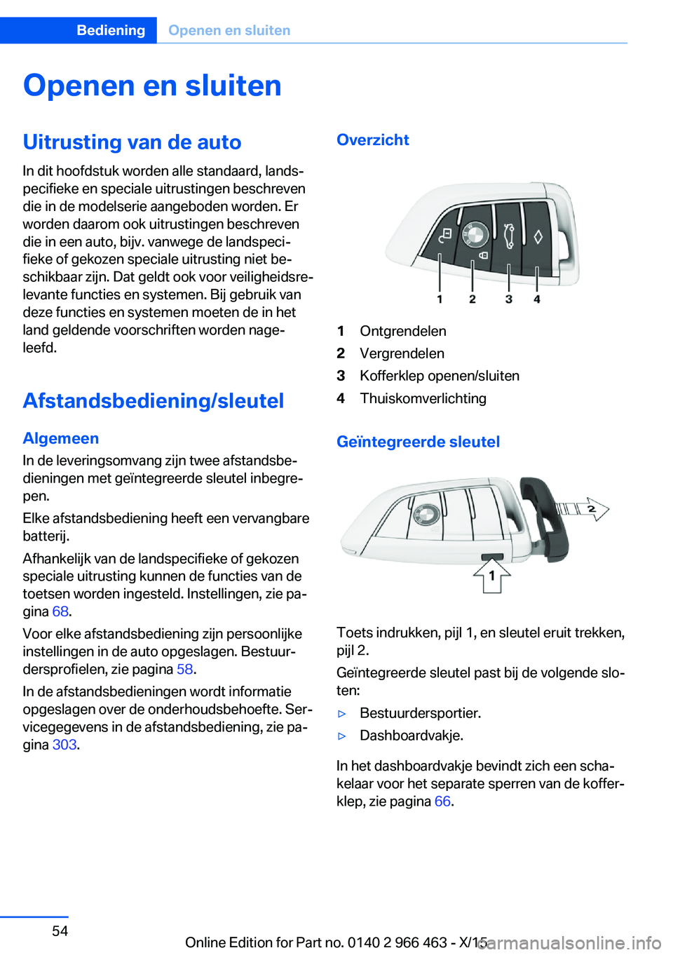BMW 7 SERIES 2016 Instructieboekjes (in Dutch) Openen en sluitenUitrusting van de auto
In dit hoofdstuk worden alle standaard, lands‐
pecifieke en speciale uitrustingen beschreven
die in de modelserie aangeboden worden. Er
worden daarom ook uitr BMW 7 SERIES 2016 Instructieboekjes (in Dutch) Openen en sluitenUitrusting van de auto
In dit hoofdstuk worden alle standaard, lands‐
pecifieke en speciale uitrustingen beschreven
die in de modelserie aangeboden worden. Er
worden daarom ook uitr