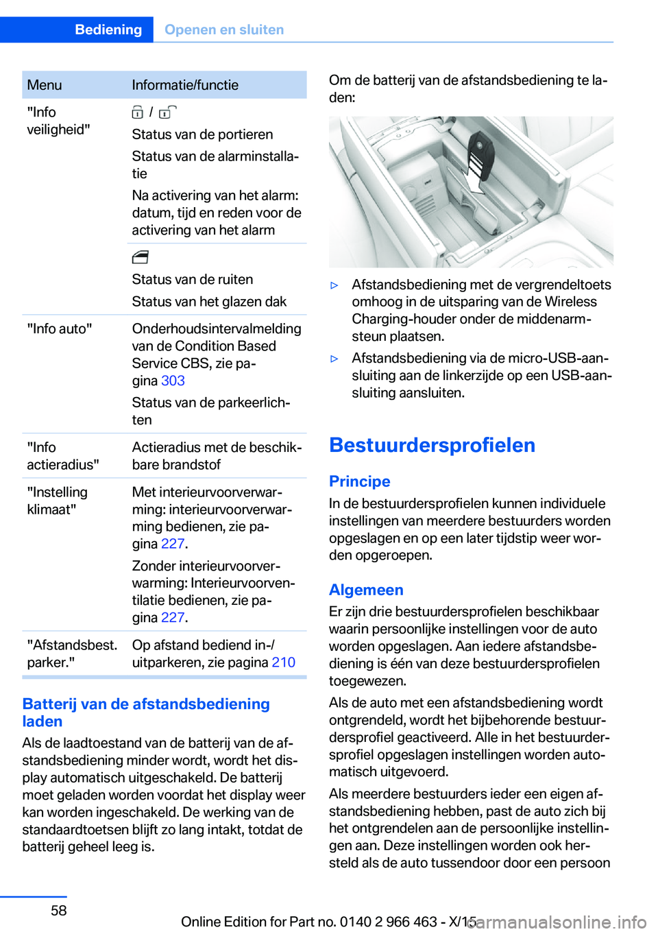 BMW 7 SERIES 2016  Instructieboekjes (in Dutch) MenuInformatie/functie"Info
veiligheid"  /   
Status van de portieren
Status van de alarminstalla‐
tie
Na activering van het alarm:
datum, tijd en reden voor de
activering van het alarm 
Sta