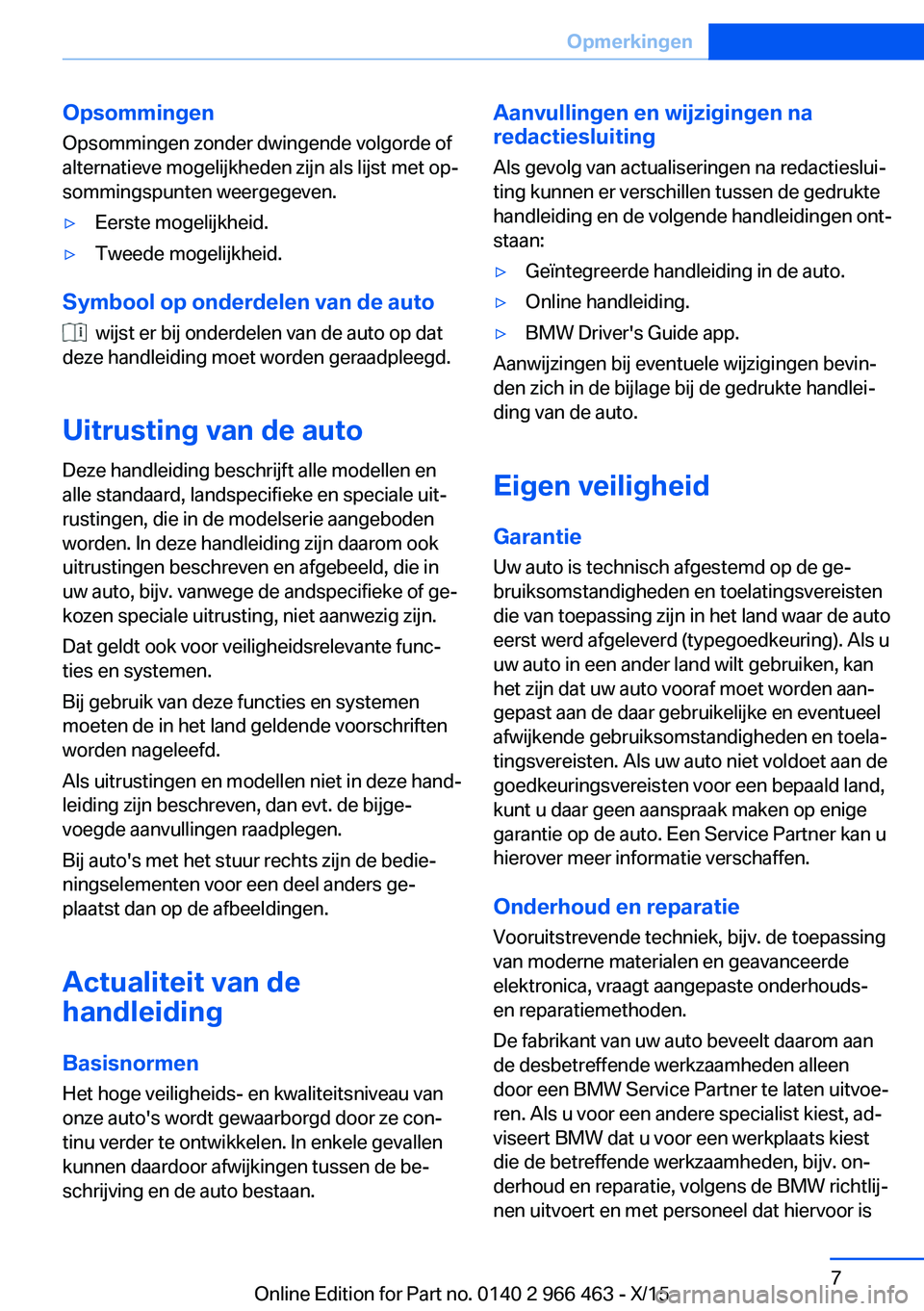 BMW 7 SERIES 2016 Instructieboekjes (in Dutch) Opsommingen
Opsommingen zonder dwingende volgorde of alternatieve mogelijkheden zijn als lijst met op‐
sommingspunten weergegeven.▷Eerste mogelijkheid.▷Tweede mogelijkheid.
Symbool op onderdelen BMW 7 SERIES 2016 Instructieboekjes (in Dutch) Opsommingen
Opsommingen zonder dwingende volgorde of alternatieve mogelijkheden zijn als lijst met op‐
sommingspunten weergegeven.▷Eerste mogelijkheid.▷Tweede mogelijkheid.
Symbool op onderdelen