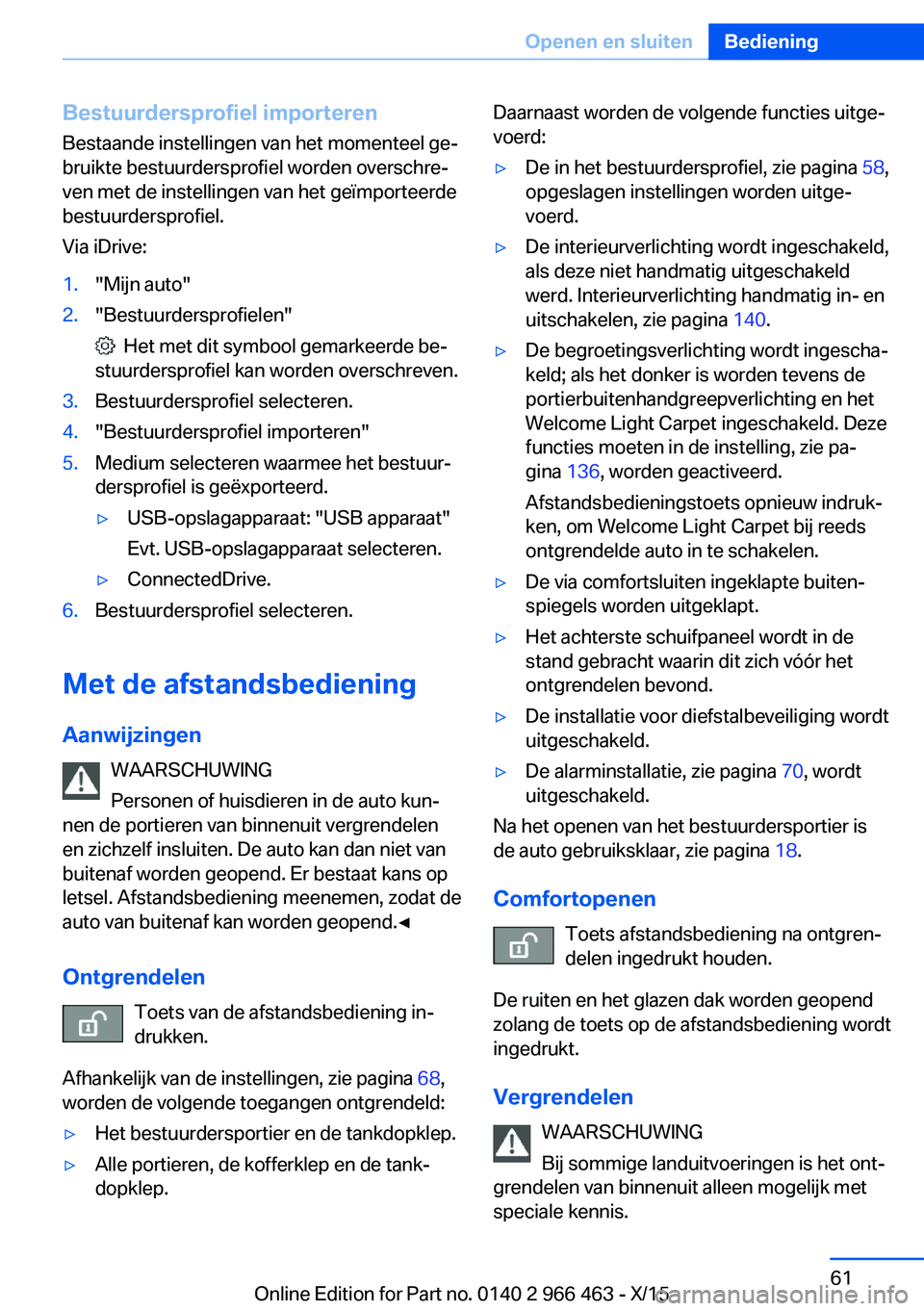 BMW 7 SERIES 2016  Instructieboekjes (in Dutch) Bestuurdersprofiel importerenBestaande instellingen van het momenteel ge‐
bruikte bestuurdersprofiel worden overschre‐
ven met de instellingen van het geïmporteerde
bestuurdersprofiel.
Via iDrive