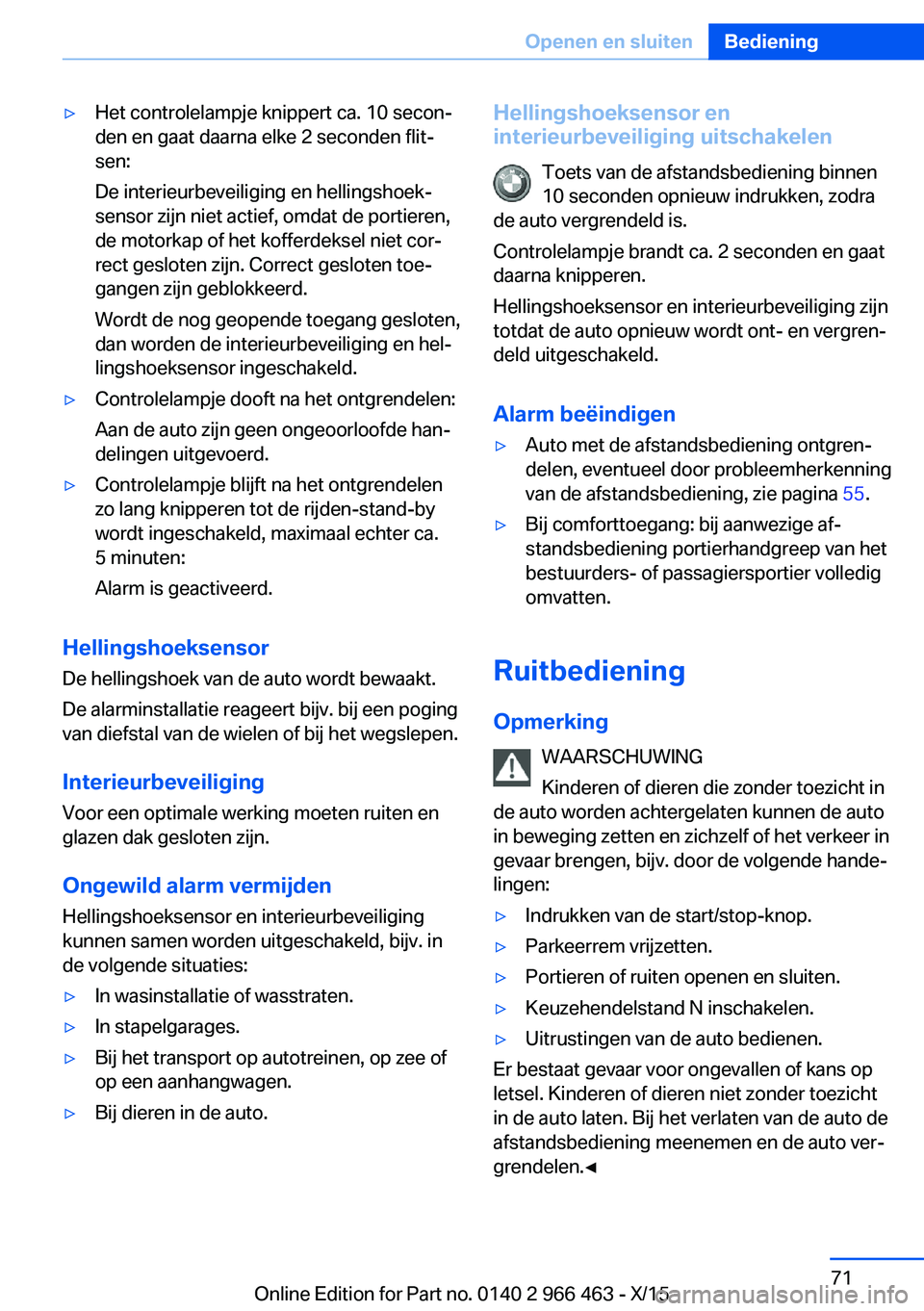 BMW 7 SERIES 2016 Instructieboekjes (in Dutch) ▷Het controlelampje knippert ca. 10 secon‐
den en gaat daarna elke 2 seconden flit‐
sen:
De interieurbeveiliging en hellingshoek‐
sensor zijn niet actief, omdat de portieren,
de motorkap of he BMW 7 SERIES 2016 Instructieboekjes (in Dutch) ▷Het controlelampje knippert ca. 10 secon‐
den en gaat daarna elke 2 seconden flit‐
sen:
De interieurbeveiliging en hellingshoek‐
sensor zijn niet actief, omdat de portieren,
de motorkap of he