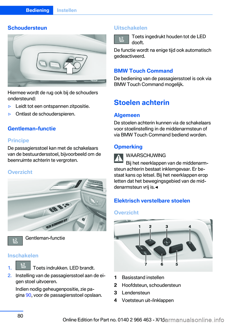 BMW 7 SERIES 2016  Instructieboekjes (in Dutch) Schoudersteun
Hiermee wordt de rug ook bij de schouders
ondersteund:
▷Leidt tot een ontspannen zitpositie.▷Ontlast de schouderspieren.
Gentleman-functie
Principe De passagiersstoel kan met de scha