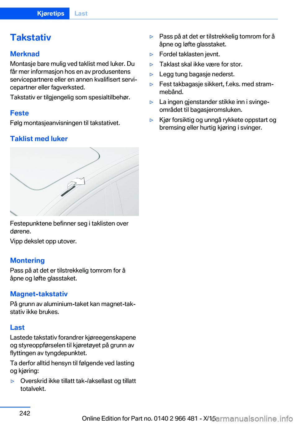 BMW 7 SERIES 2016 InstruksjonsbØker (in Norwegian) TakstativMerknadMontasje bare mulig ved taklist med luker. Du
får mer informasjon hos en av produsentens
servicepartnere eller en annen kvalifisert servi‐
cepartner eller fagverksted.
Takstativ er BMW 7 SERIES 2016 InstruksjonsbØker (in Norwegian) TakstativMerknadMontasje bare mulig ved taklist med luker. Du
får mer informasjon hos en av produsentens
servicepartnere eller en annen kvalifisert servi‐
cepartner eller fagverksted.
Takstativ er