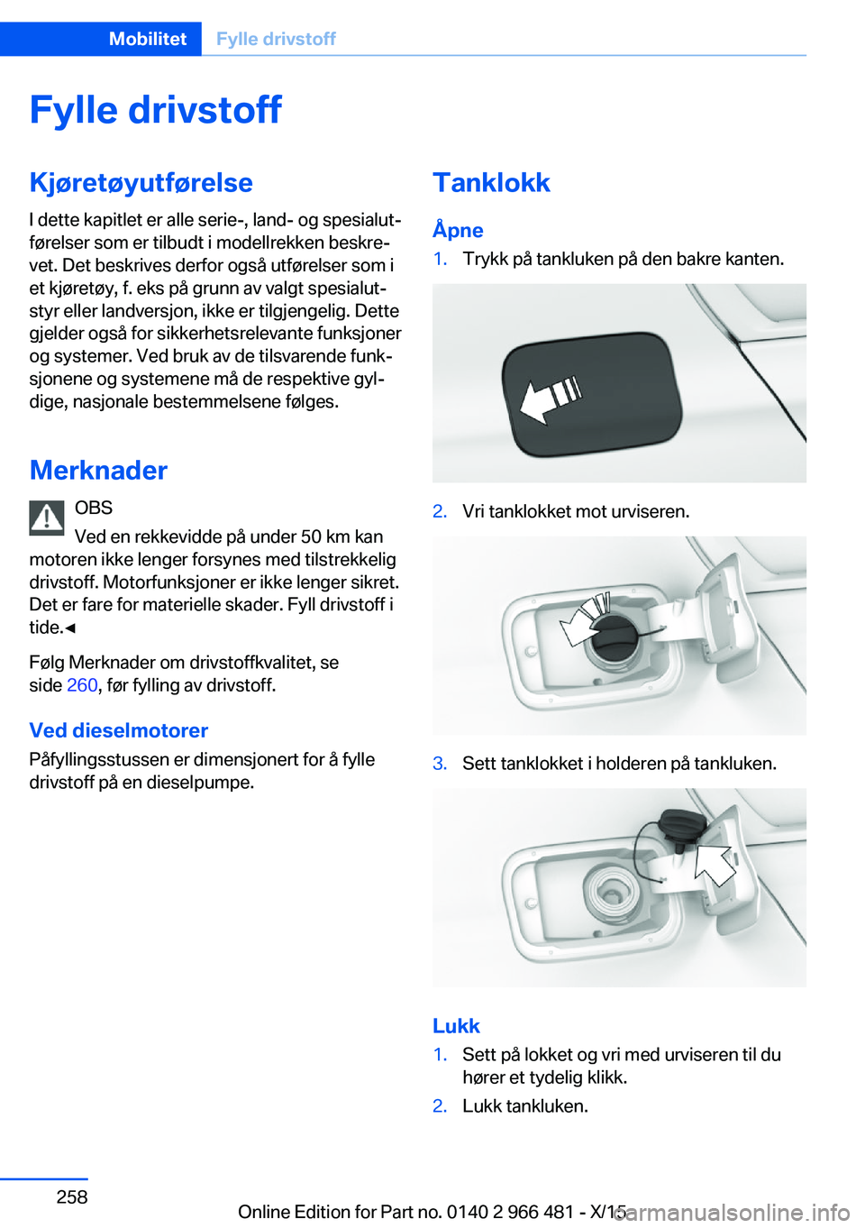BMW 7 SERIES 2016 InstruksjonsbØker (in Norwegian) Fylle drivstoffKjøretøyutførelseI dette kapitlet er alle serie-, land- og spesialut‐
førelser som er tilbudt i modellrekken beskre‐
vet. Det beskrives derfor også utførelser som i
et kjøret BMW 7 SERIES 2016 InstruksjonsbØker (in Norwegian) Fylle drivstoffKjøretøyutførelseI dette kapitlet er alle serie-, land- og spesialut‐
førelser som er tilbudt i modellrekken beskre‐
vet. Det beskrives derfor også utførelser som i
et kjøret