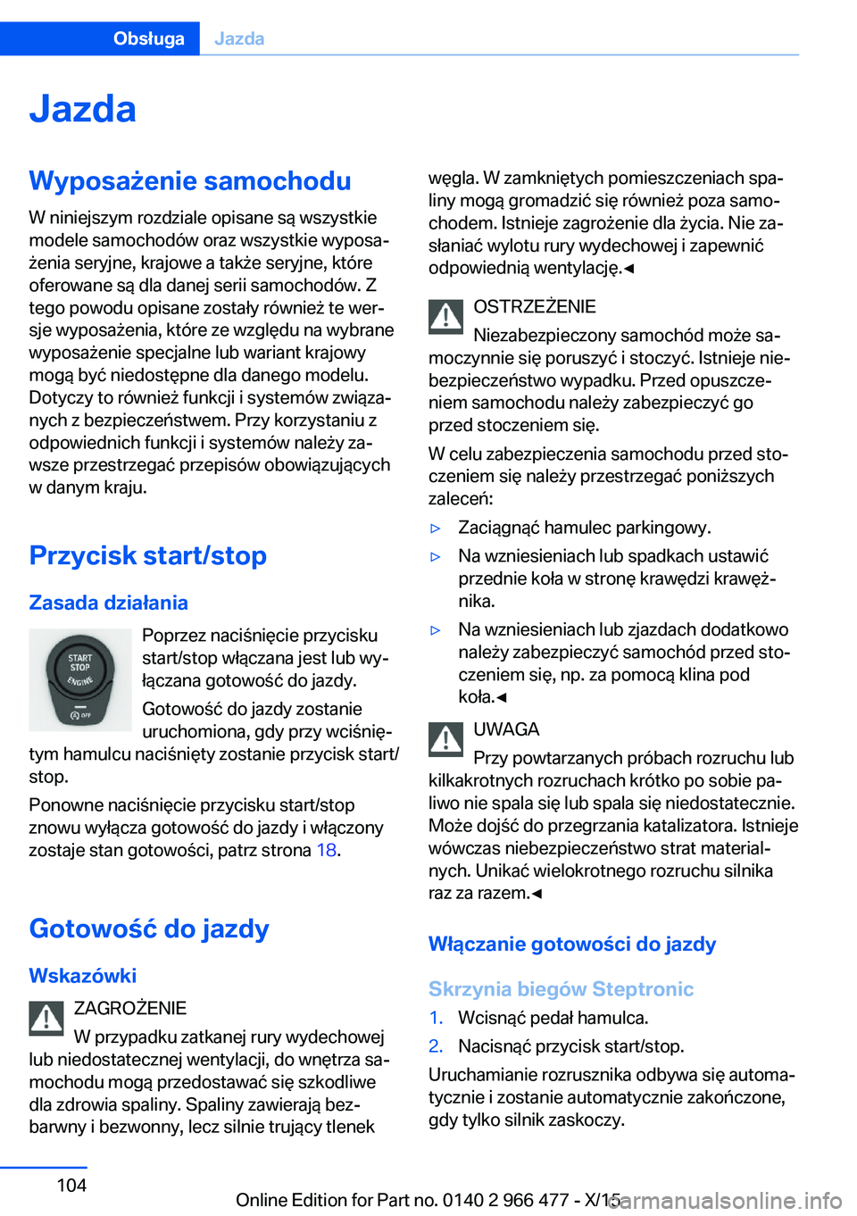 BMW 7 SERIES 2016 Instrukcja obsługi (in Polish) JazdaWyposażenie samochodu
W niniejszym rozdziale opisane są wszystkie
modele samochodów oraz wszystkie wyposa‐
żenia seryjne, krajowe a także seryjne, które
oferowane są dla danej serii samo BMW 7 SERIES 2016 Instrukcja obsługi (in Polish) JazdaWyposażenie samochodu
W niniejszym rozdziale opisane są wszystkie
modele samochodów oraz wszystkie wyposa‐
żenia seryjne, krajowe a także seryjne, które
oferowane są dla danej serii samo