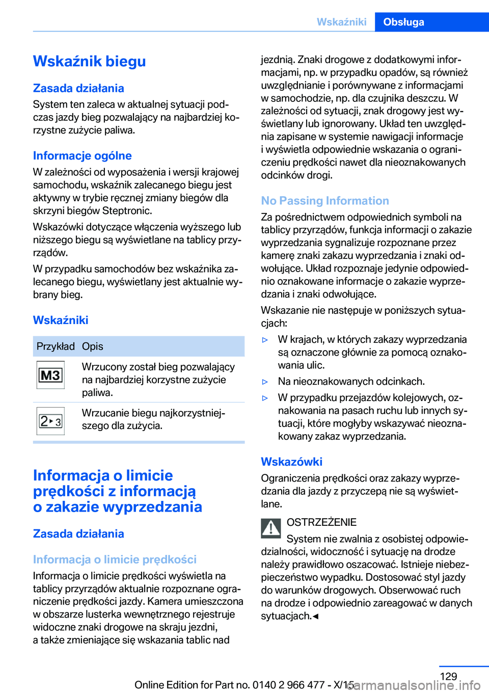 BMW 7 SERIES 2016 Instrukcja obsługi (in Polish) Wskaźnik bieguZasada działania
System ten zaleca w aktualnej sytuacji pod‐
czas jazdy bieg pozwalający na najbardziej ko‐ rzystne zużycie paliwa.
Informacje ogólne
W zależności od wyposaże BMW 7 SERIES 2016 Instrukcja obsługi (in Polish) Wskaźnik bieguZasada działania
System ten zaleca w aktualnej sytuacji pod‐
czas jazdy bieg pozwalający na najbardziej ko‐ rzystne zużycie paliwa.
Informacje ogólne
W zależności od wyposaże
