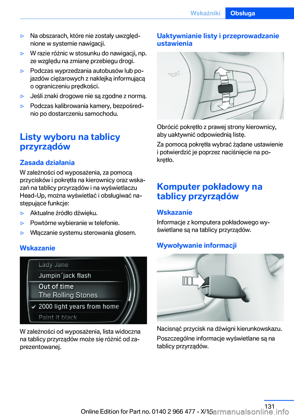 BMW 7 SERIES 2016 Instrukcja obsługi (in Polish) ▷Na obszarach, które nie zostały uwzględ‐
nione w systemie nawigacji.▷W razie różnic w stosunku do nawigacji, np.
ze względu na zmianę przebiegu drogi.▷Podczas wyprzedzania autobusów l BMW 7 SERIES 2016 Instrukcja obsługi (in Polish) ▷Na obszarach, które nie zostały uwzględ‐
nione w systemie nawigacji.▷W razie różnic w stosunku do nawigacji, np.
ze względu na zmianę przebiegu drogi.▷Podczas wyprzedzania autobusów l