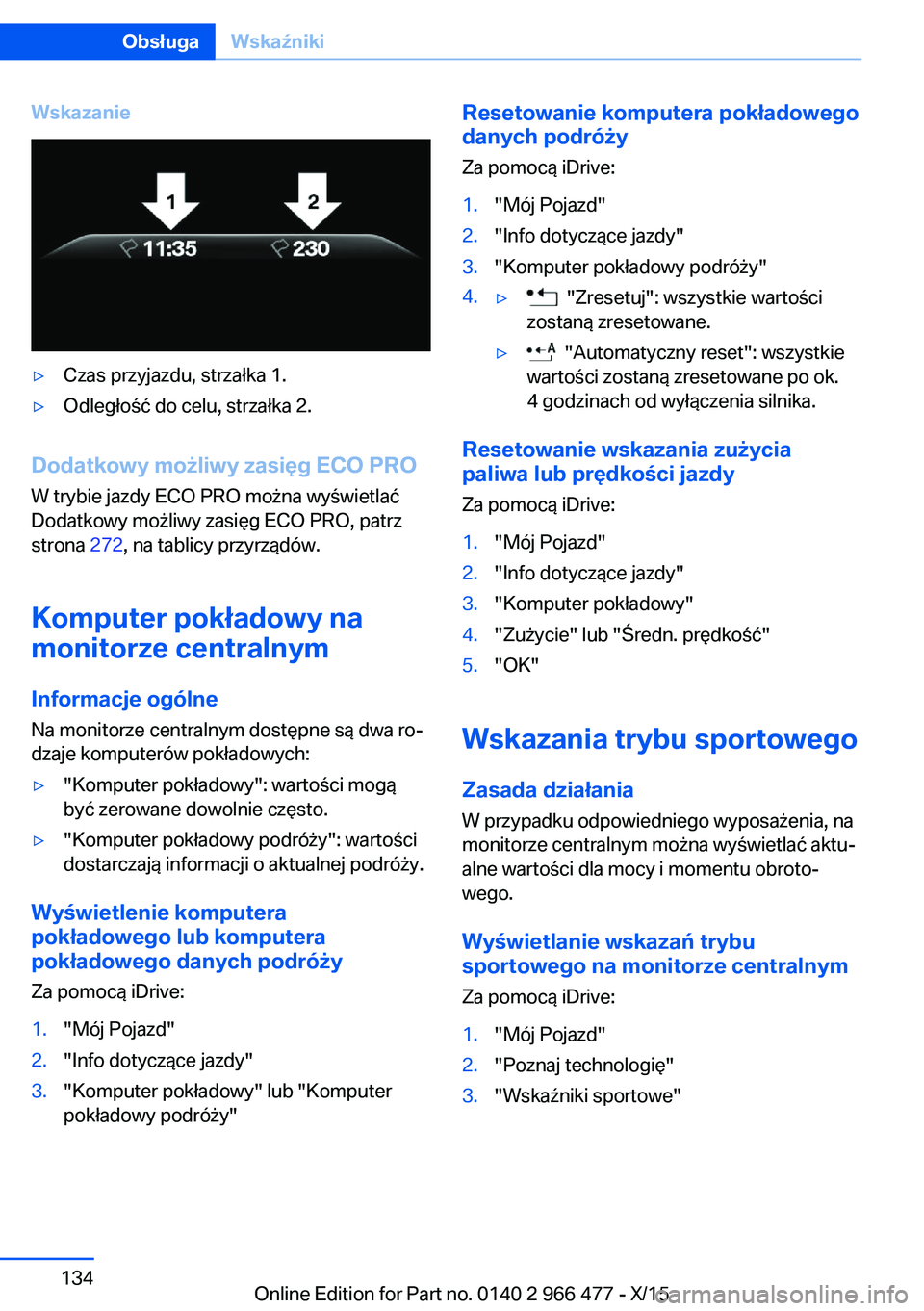BMW 7 SERIES 2016 Instrukcja obsługi (in Polish) Wskazanie▷Czas przyjazdu, strzałka 1.▷Odległość do celu, strzałka 2.
Dodatkowy możliwy zasięg ECO PRO
W trybie jazdy ECO PRO można wyświetlać
Dodatkowy możliwy zasięg ECO PRO, patrz
st BMW 7 SERIES 2016 Instrukcja obsługi (in Polish) Wskazanie▷Czas przyjazdu, strzałka 1.▷Odległość do celu, strzałka 2.
Dodatkowy możliwy zasięg ECO PRO
W trybie jazdy ECO PRO można wyświetlać
Dodatkowy możliwy zasięg ECO PRO, patrz
st